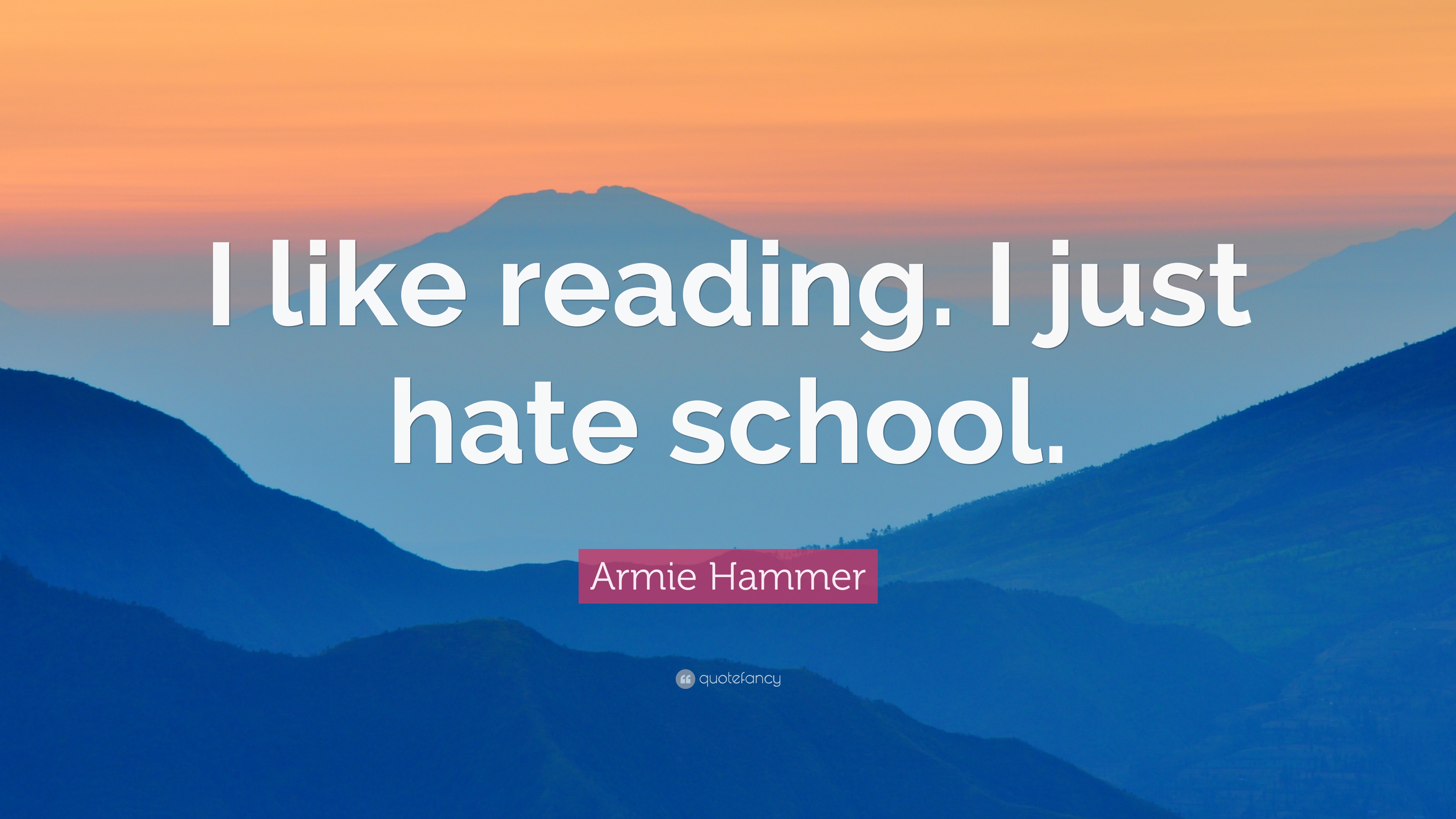 Armie Hammer Quote: “I like reading. I just hate school