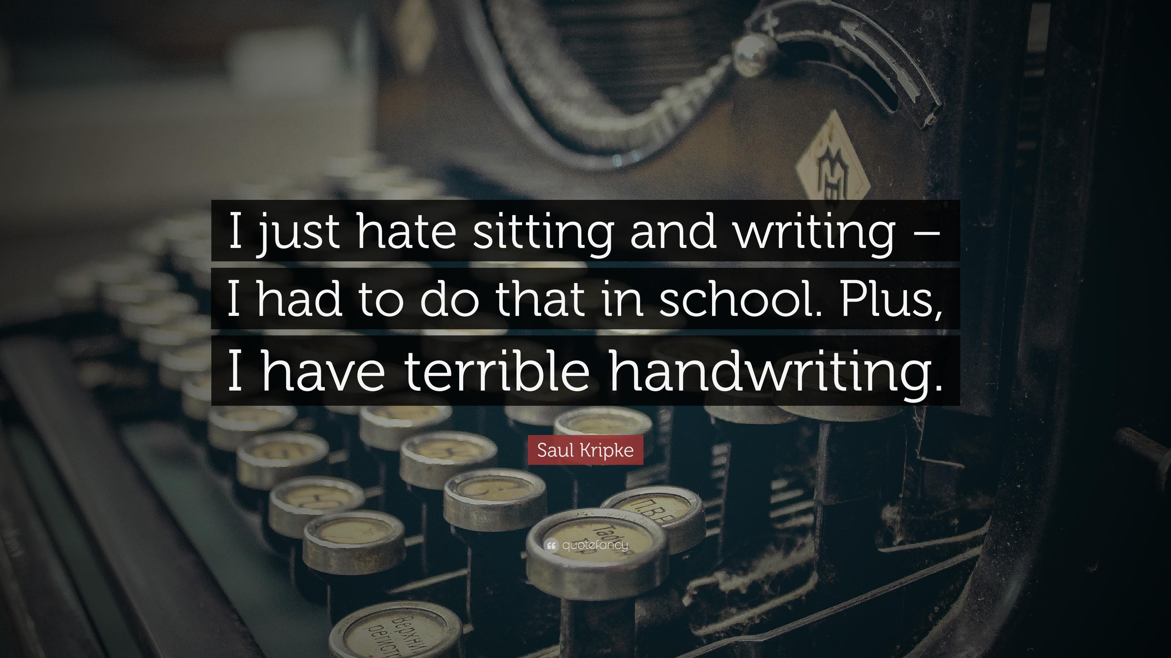 Saul Kripke Quote: “I just hate sitting and writing
