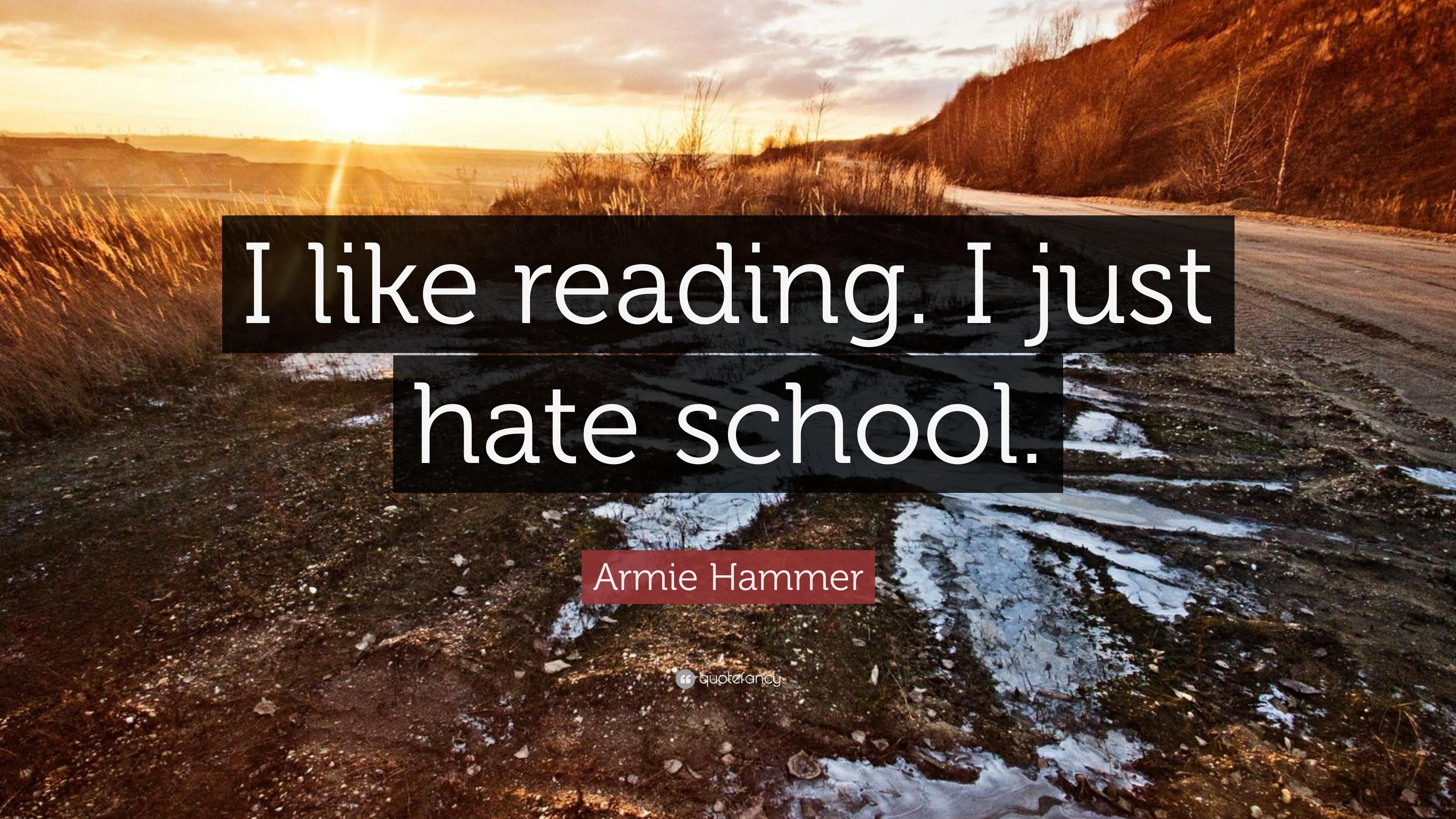 Armie Hammer Quote: “I like reading. I just hate school