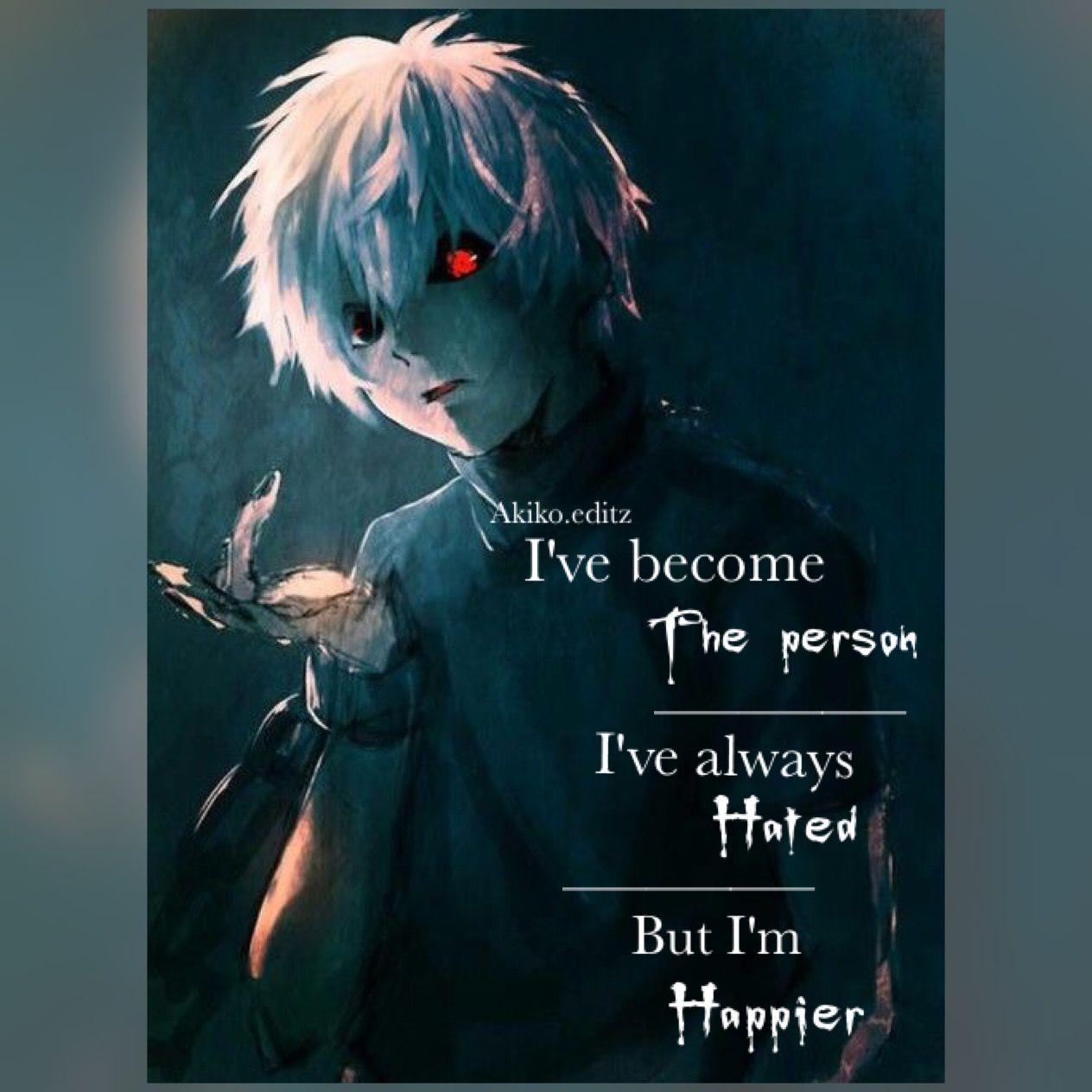 Yeah. Happier. Tokyo ghoul quotes, Ghoul quotes, Anime quotes