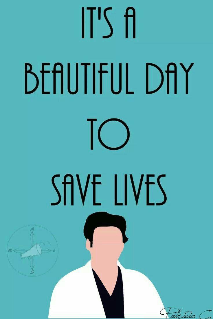 Its a beautiful day to save lives. Greys anatomy, Grey's