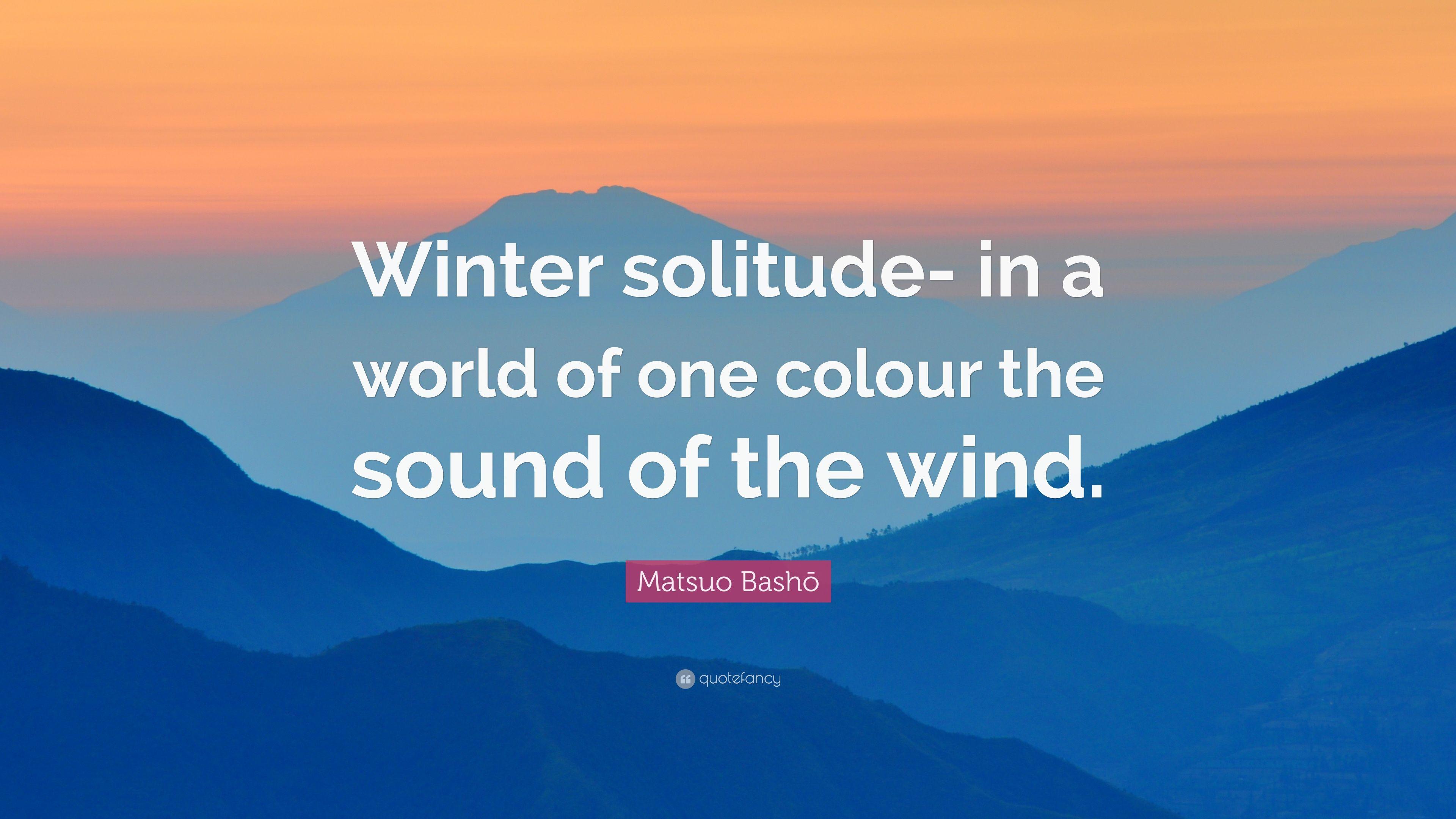 Matsuo Bashō Quote: “Winter solitude- in a world of one