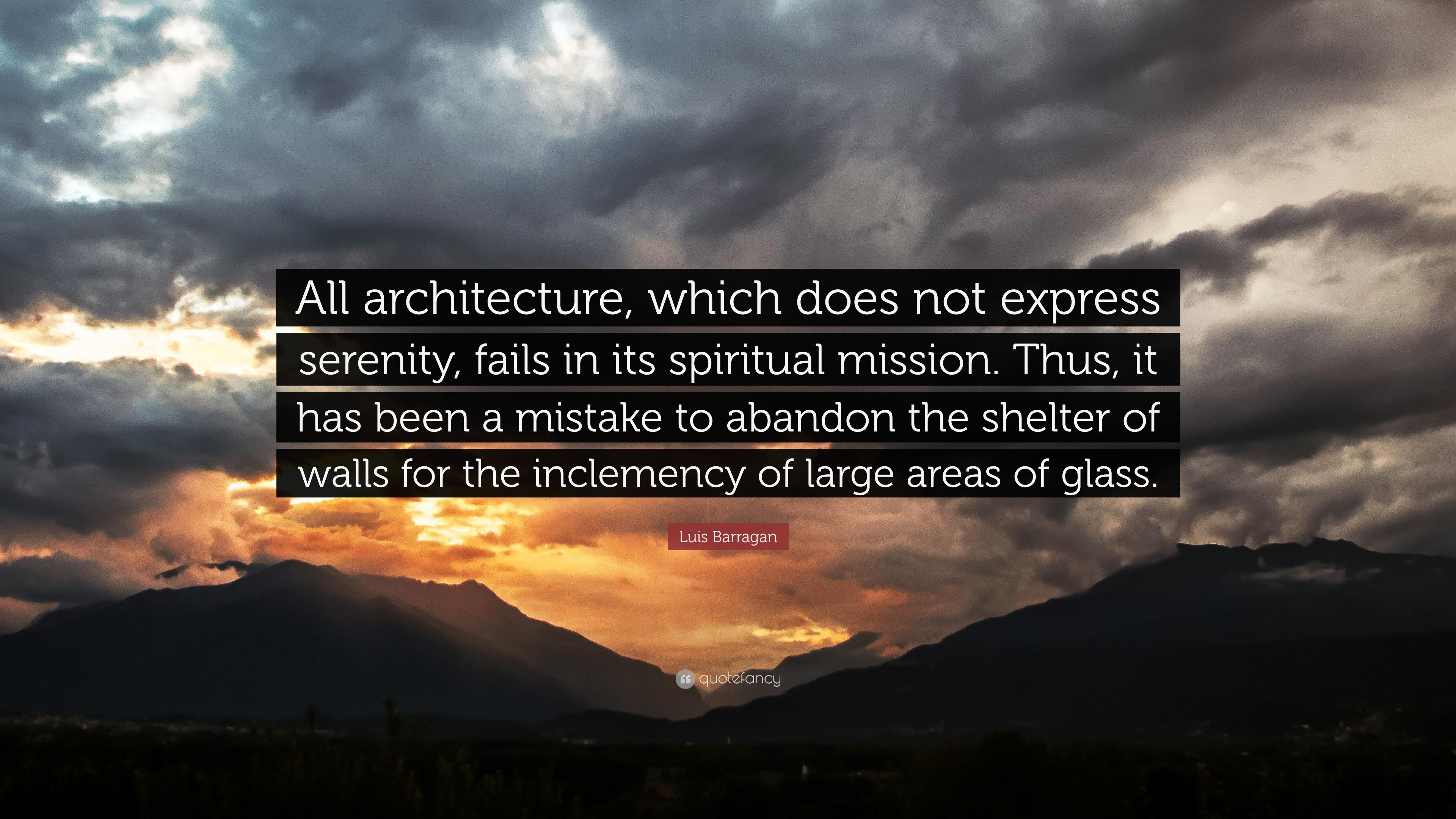 Luis Barragan Quote: “All architecture, which does not