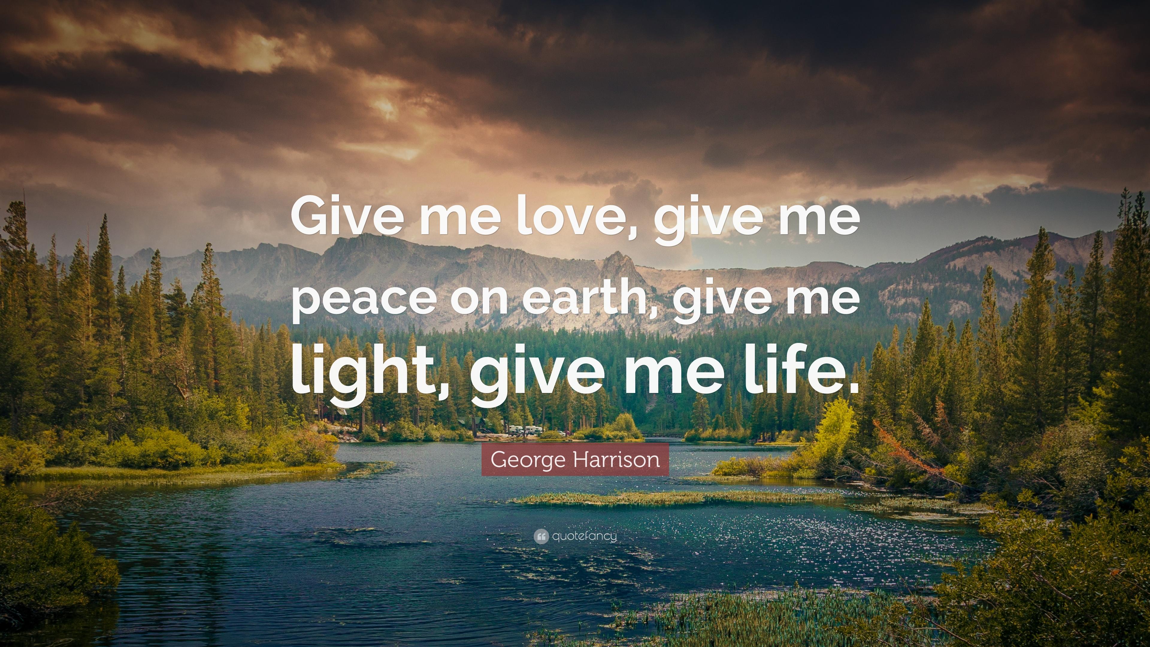 George Harrison Quote: “Give me love, give me peace on earth