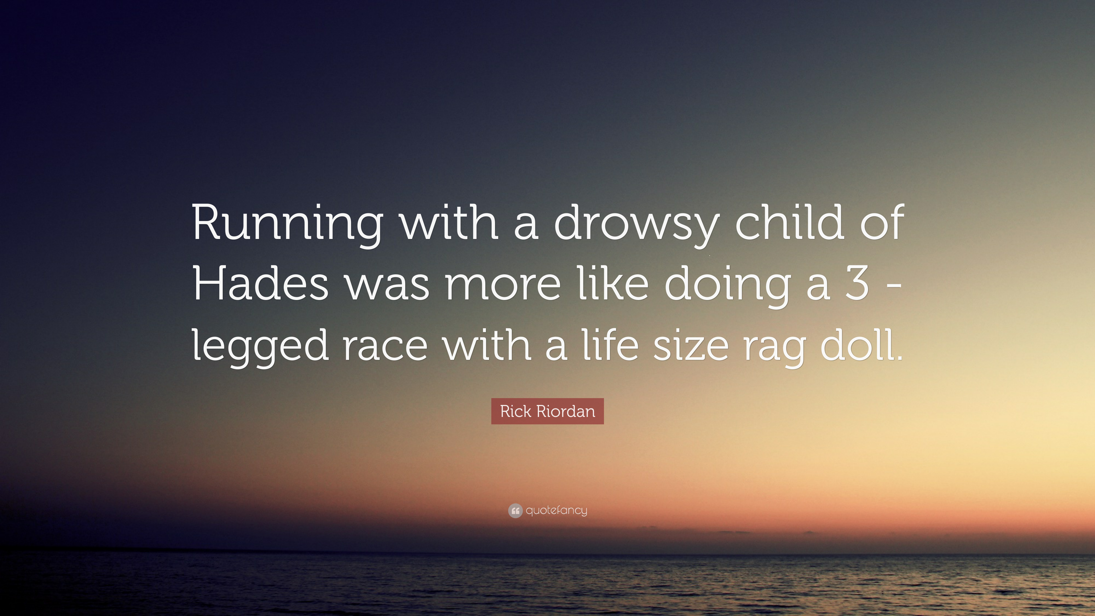 Rick Riordan Quote: “Running with a drowsy child of Hades