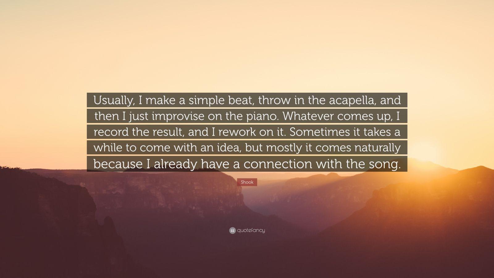 Shook Quote: “Usually, I make a simple beat, throw in