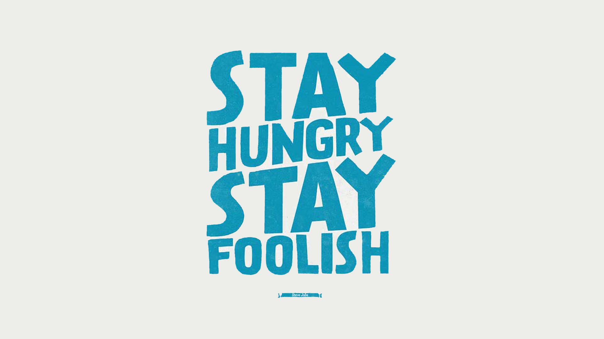 Stay Hungry Wallpaper. Hungry