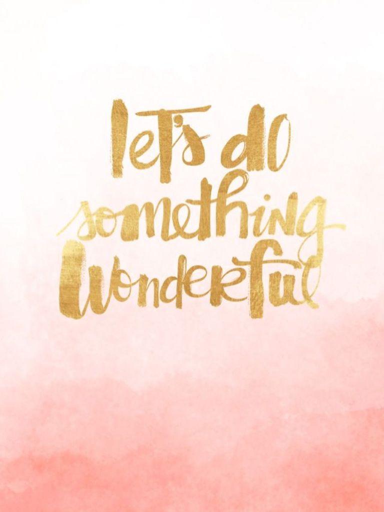 Lets do something wonderful. iPad Mini Resolution 768 x 1024