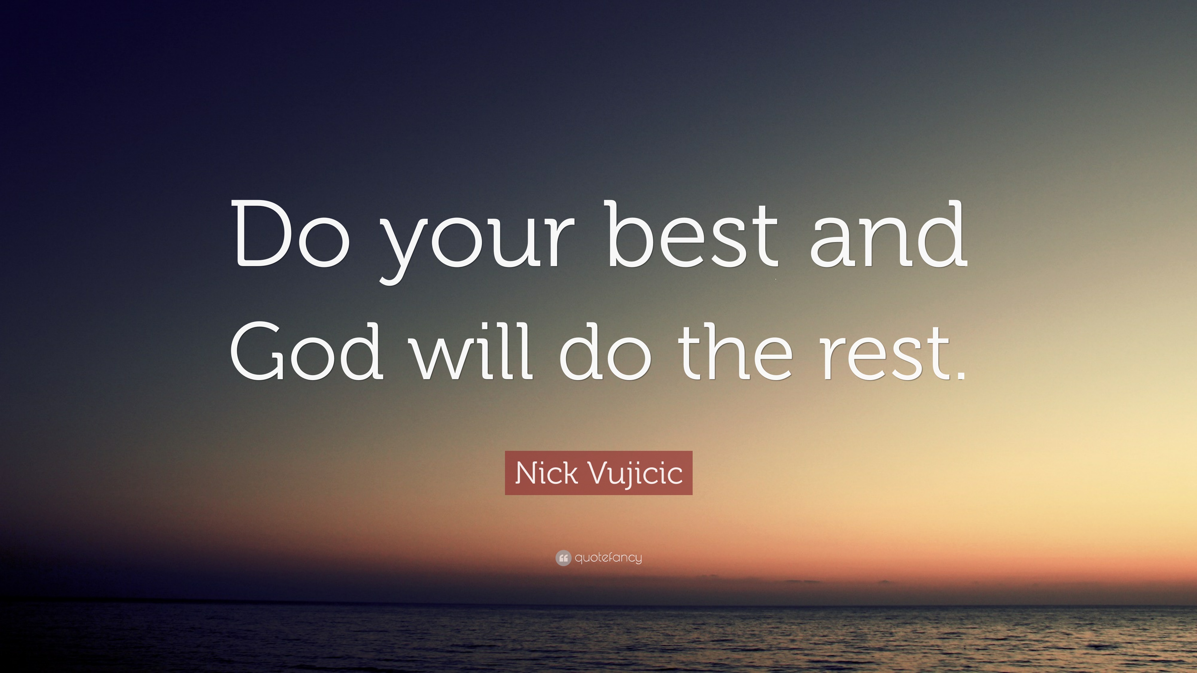 Nick Vujicic Quote: “Do your best and God will do the rest
