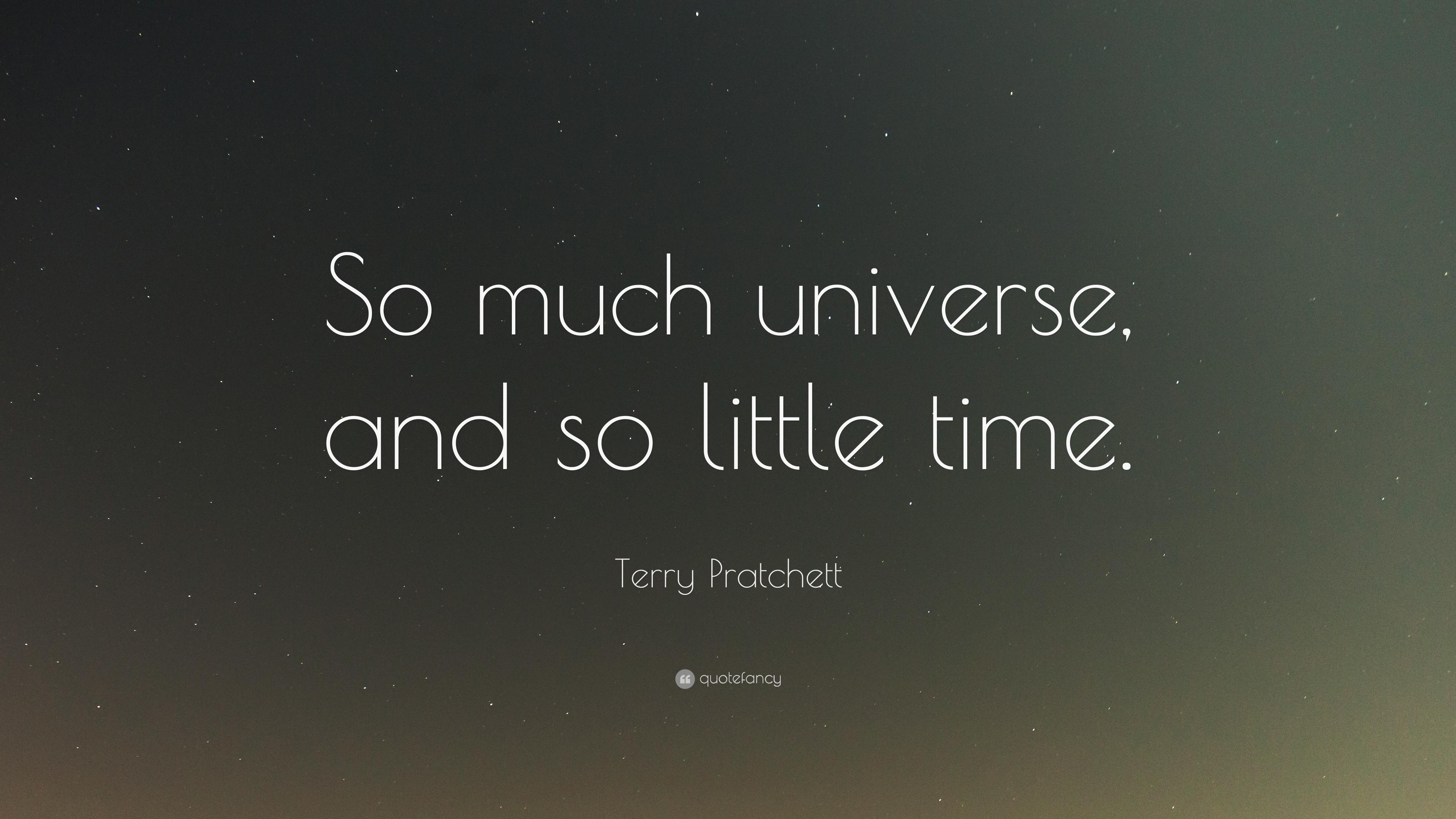 Terry Pratchett Quote: “So much universe, and so little time