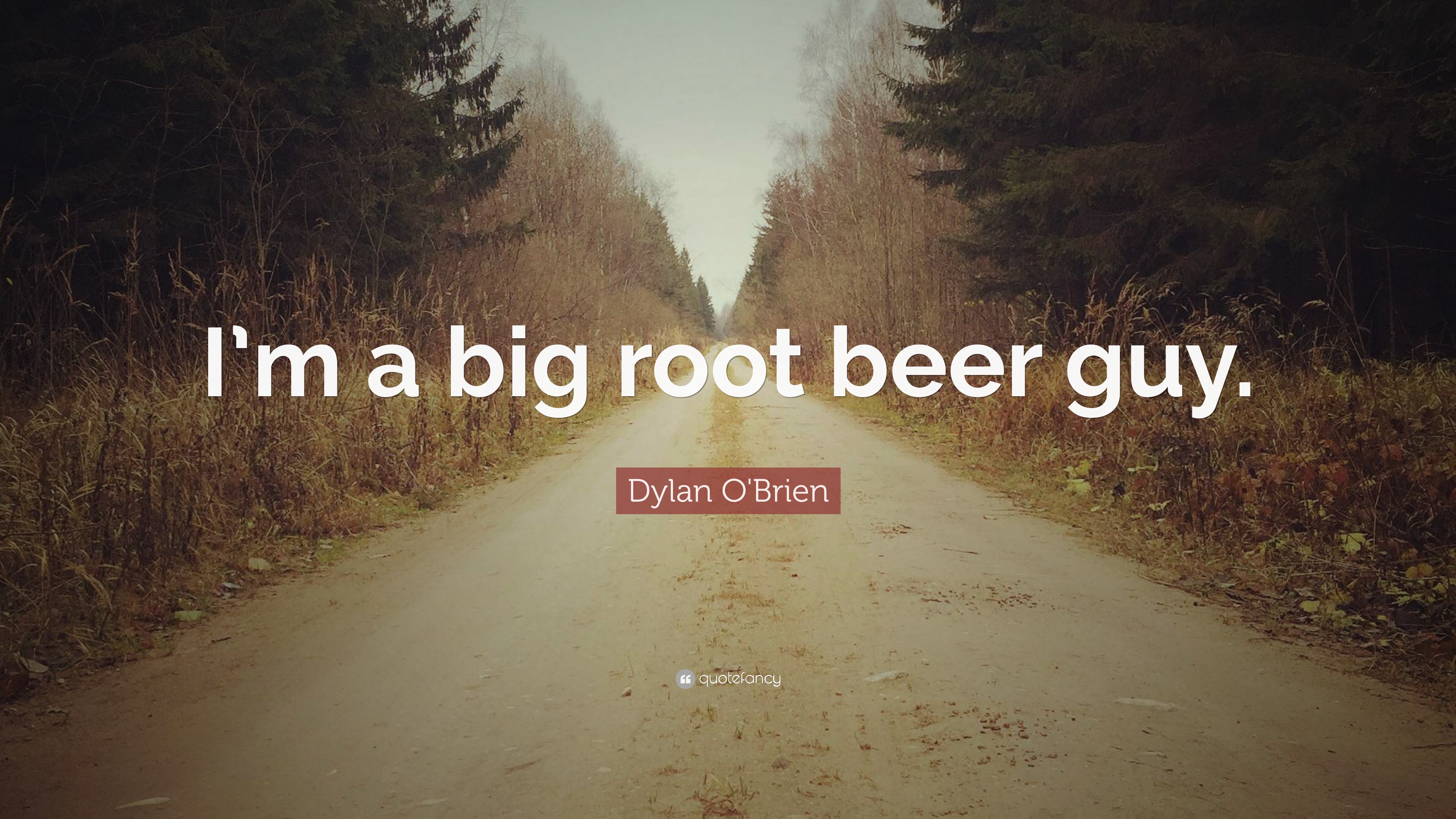 Dylan O'Brien Quote: “I'm a big root beer guy.” 12