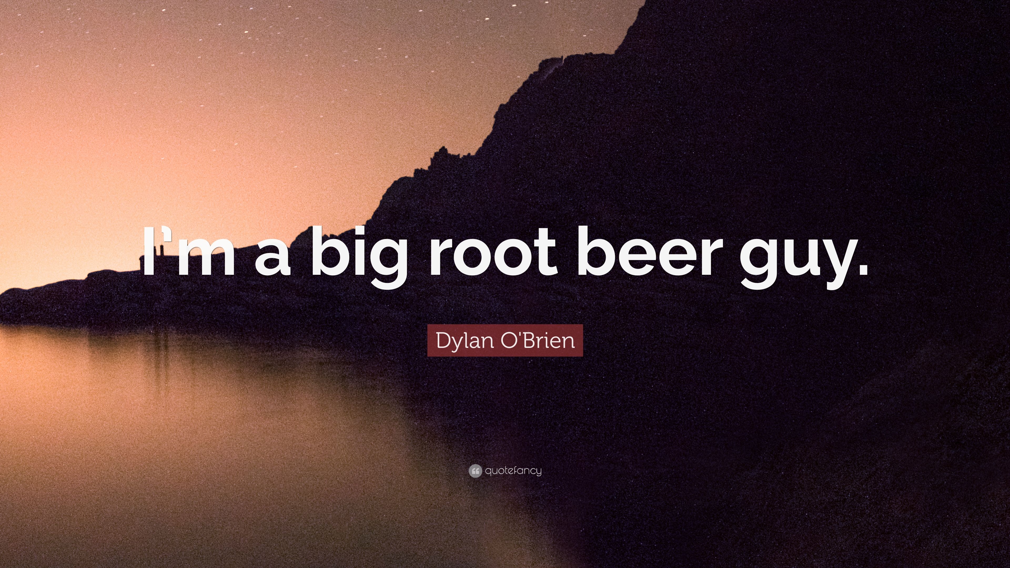 Dylan O'Brien Quote: “I'm a big root beer guy.” 12