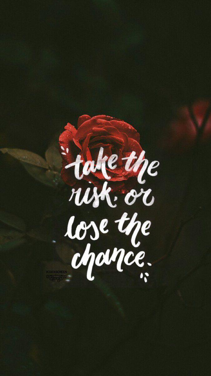 Take The Risk Or Lose The Chance Wallpaper The Risk