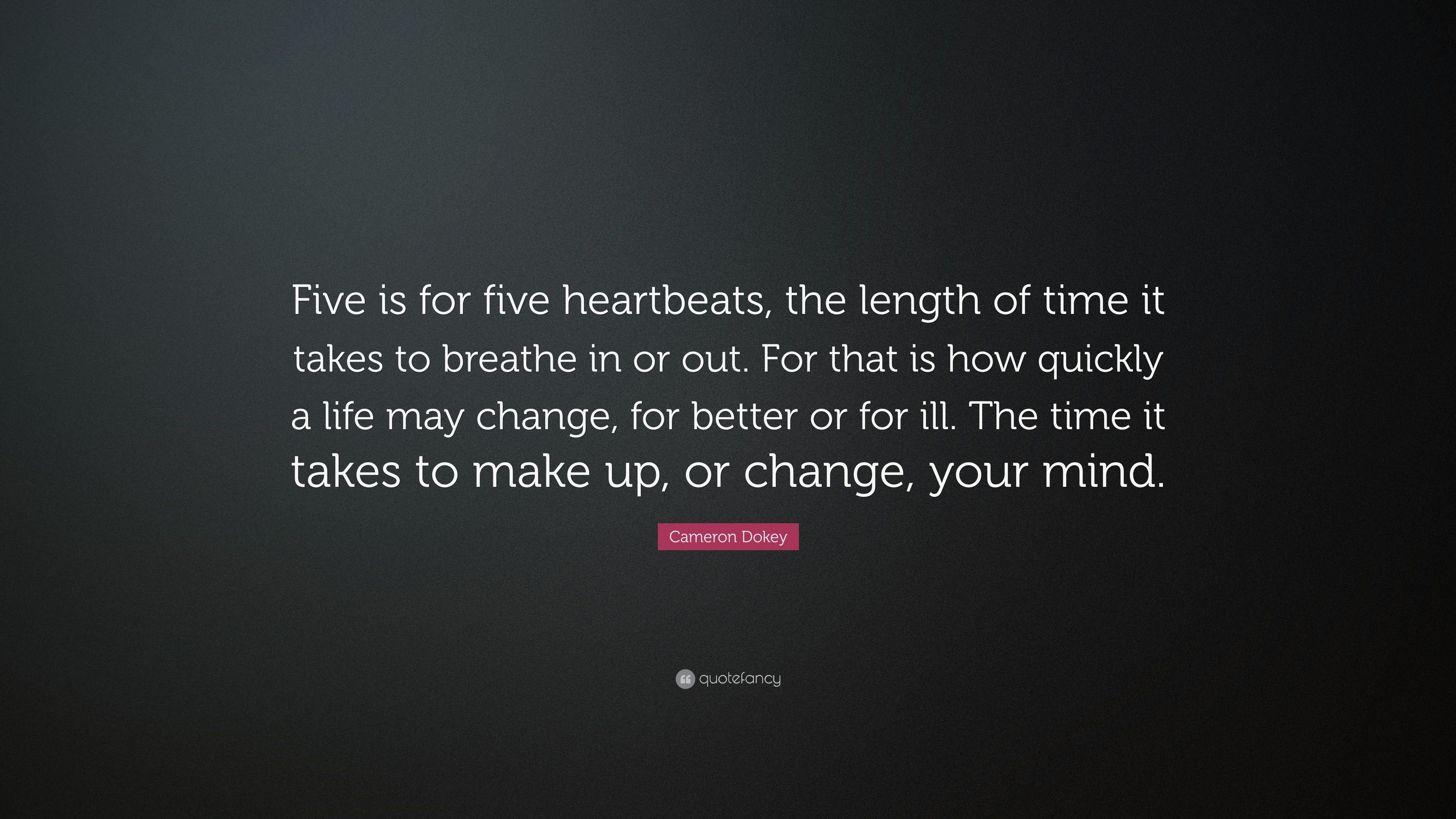Cameron Dokey Quote: “Five is for five heartbeats