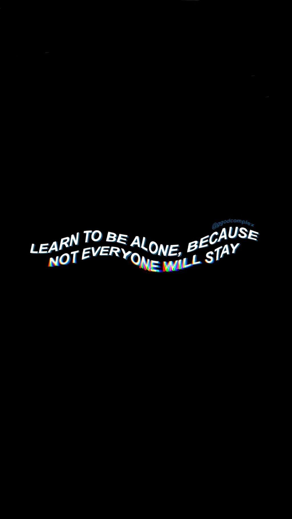 Aprenda a ficar sozinho, porque nem todo mundo vai ficar