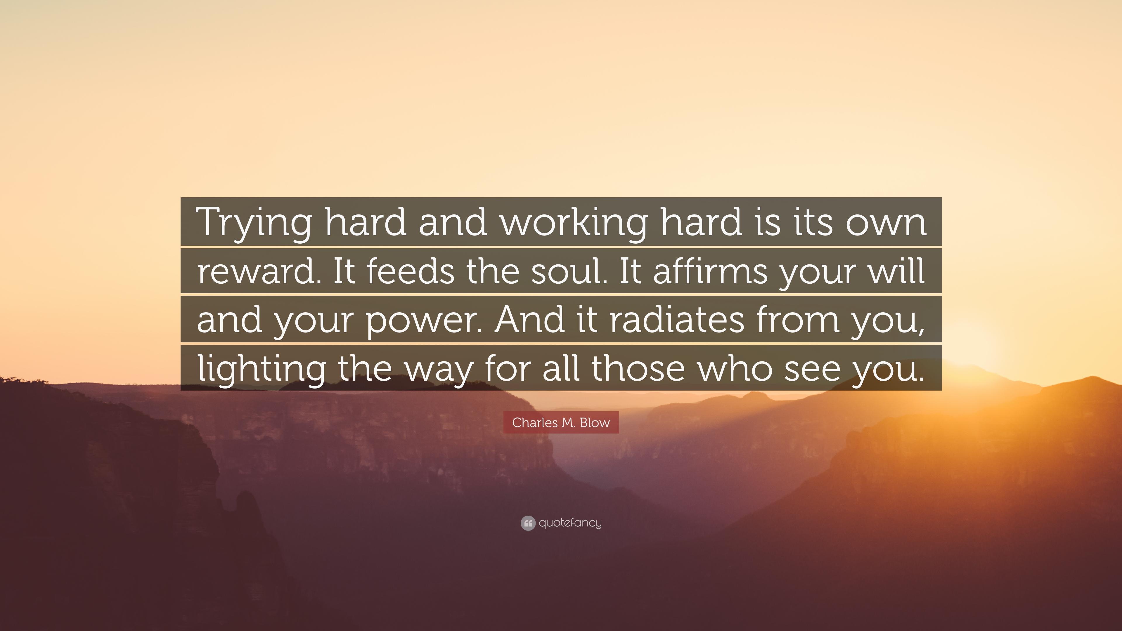 Charles M. Blow Quote: “Trying hard and working hard is its