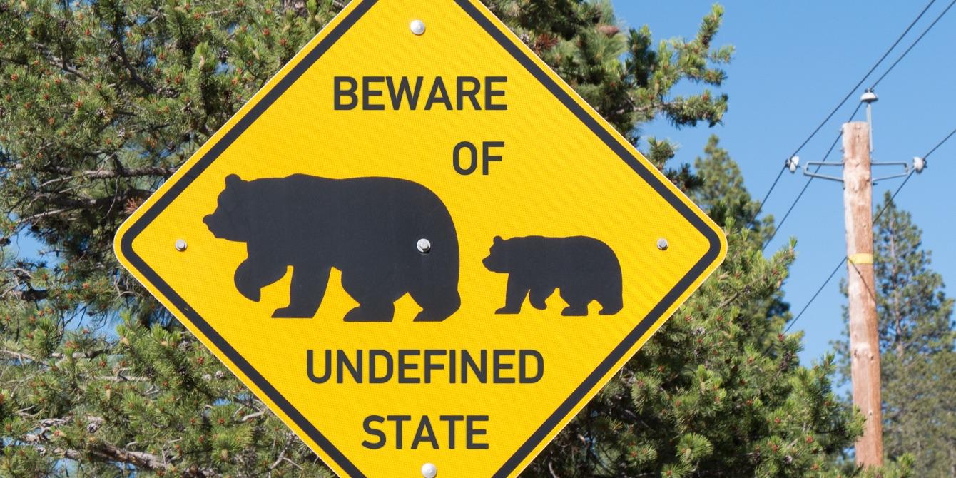 Watch Out for Undefined State
