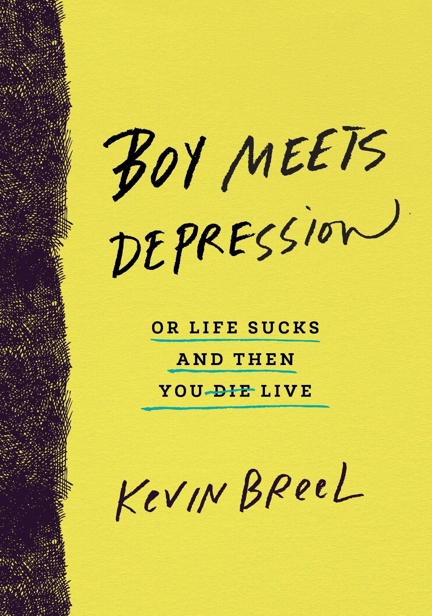 Boy Meets Depression: Or Life Sucks and Then You Live: Kevin