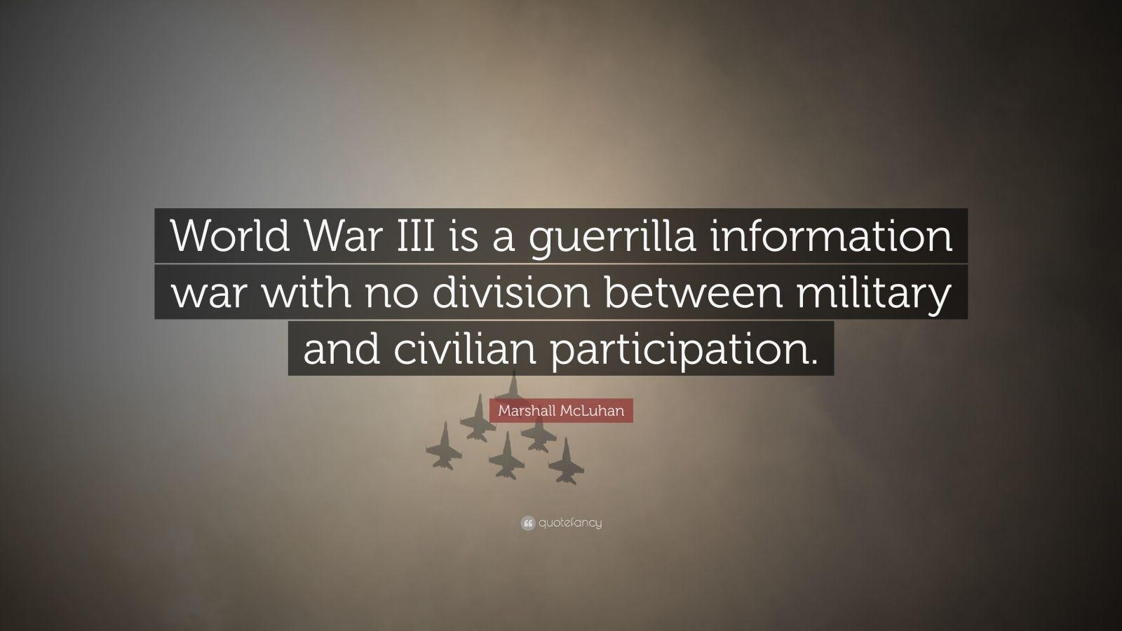 Marshall McLuhan Quote: “World War III is a guerrilla