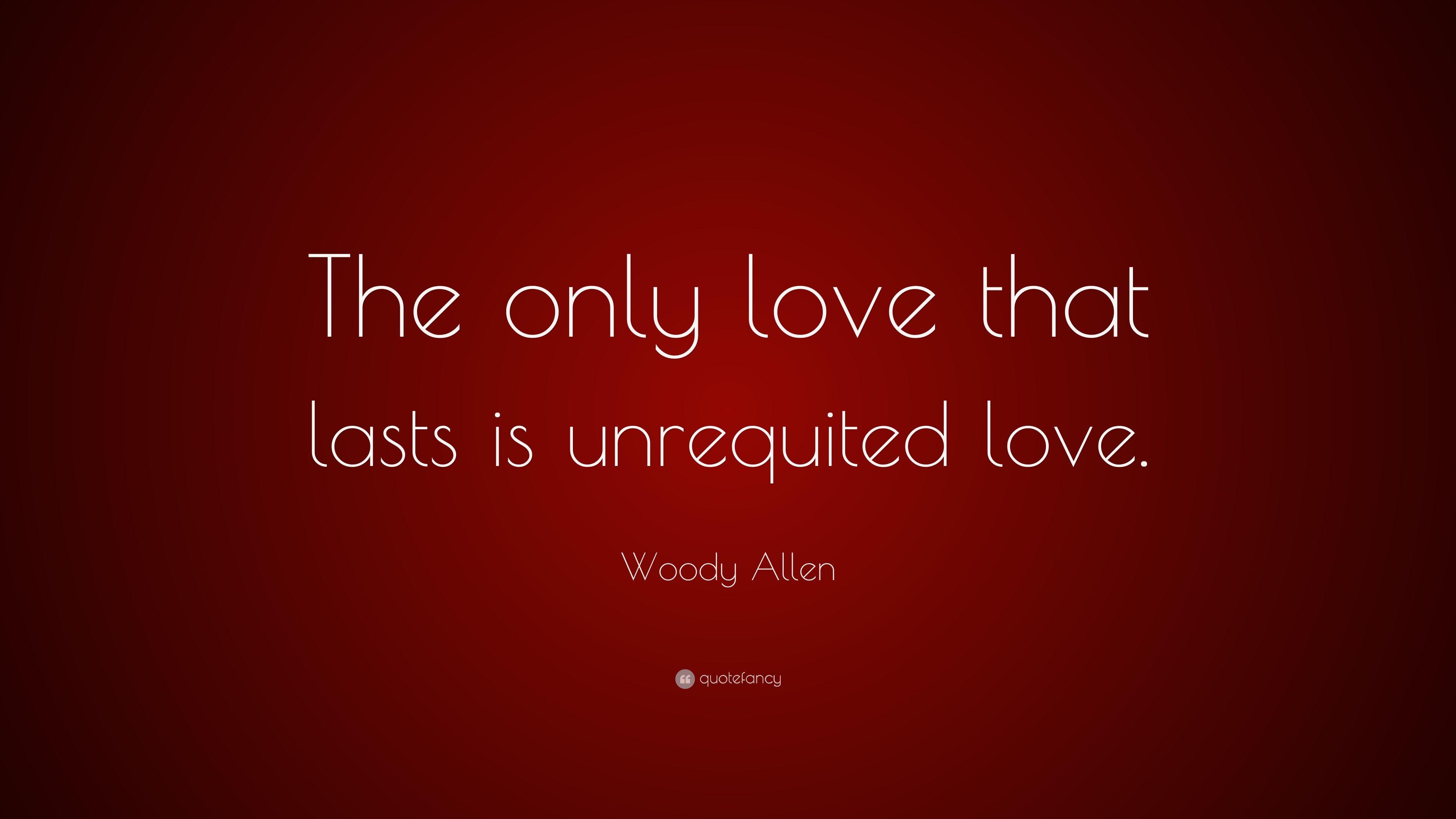 Woody Allen Quote: “The only love that. Love quotes