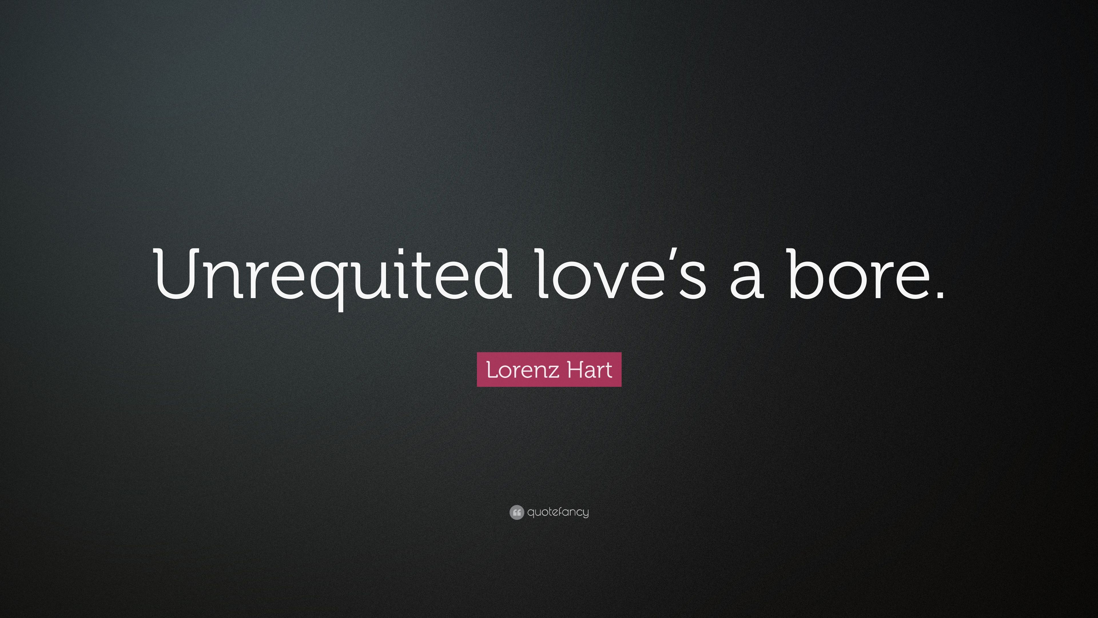 Lorenz Hart Quote: “Unrequited love's a bore.” 7 wallpaper
