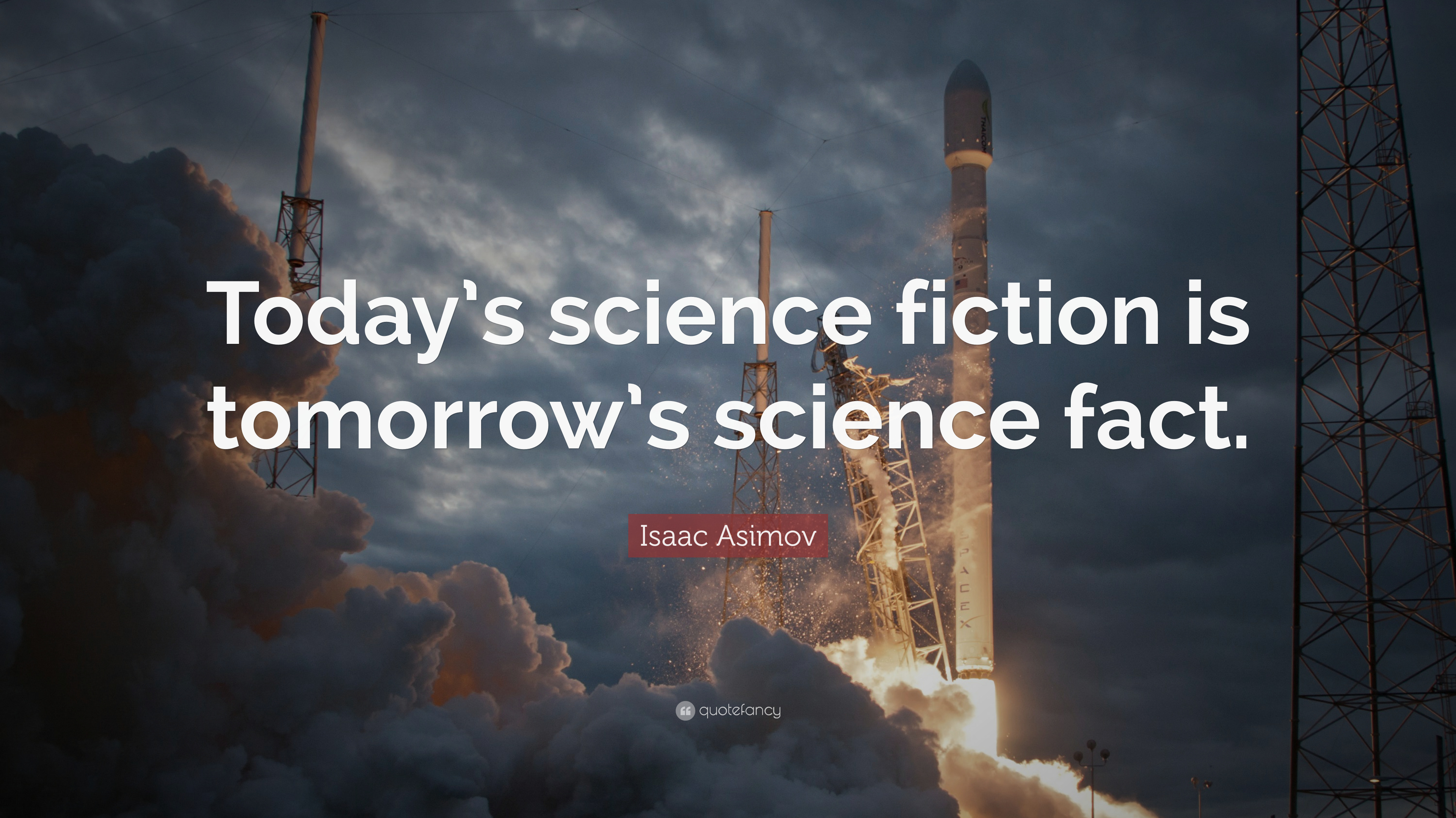Isaac Asimov Quote: “Today's science fiction is tomorrow's science fact.” (13 wallpaper)