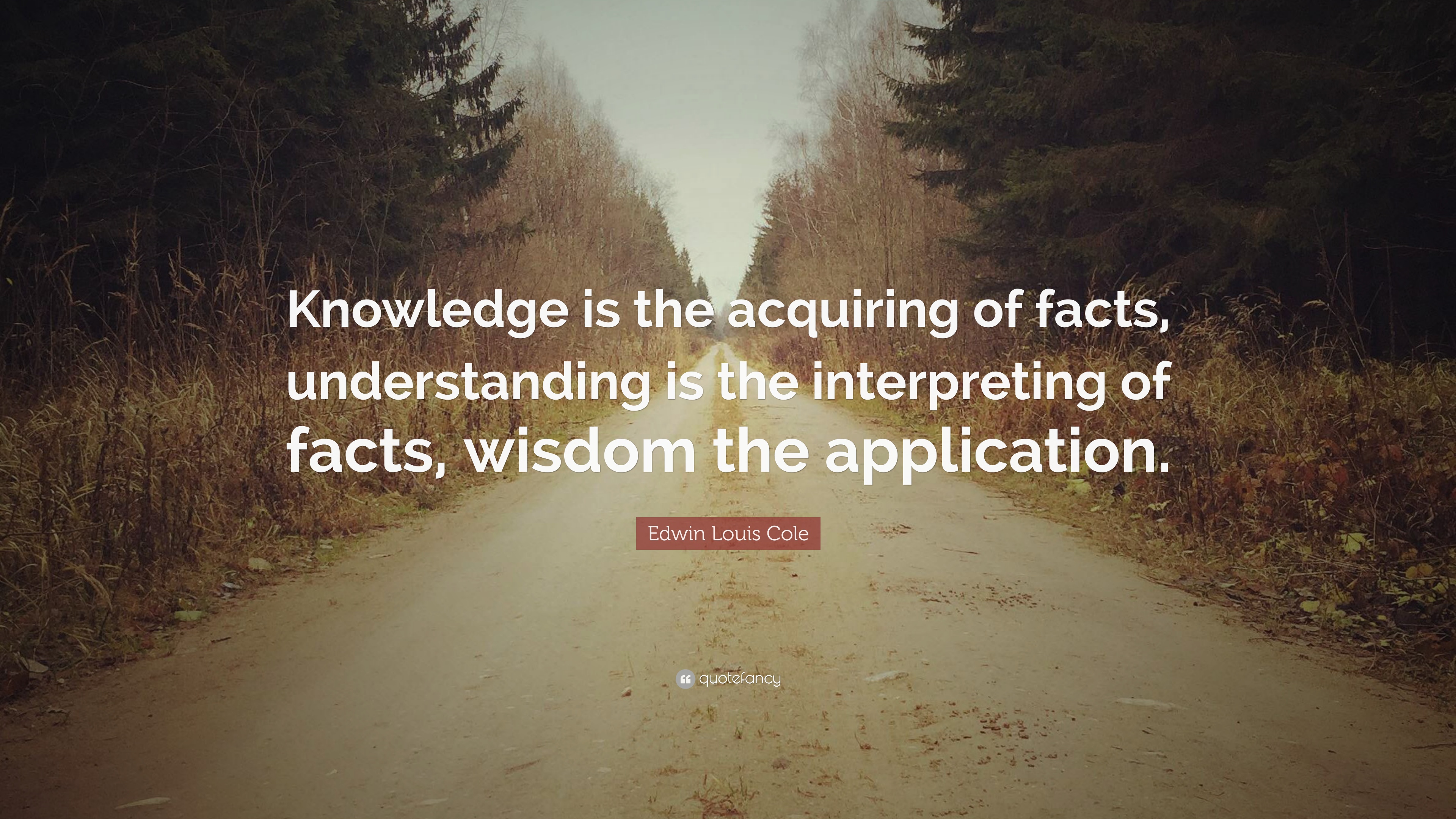 Edwin Louis Cole Quote: “Knowledge is the acquiring of facts