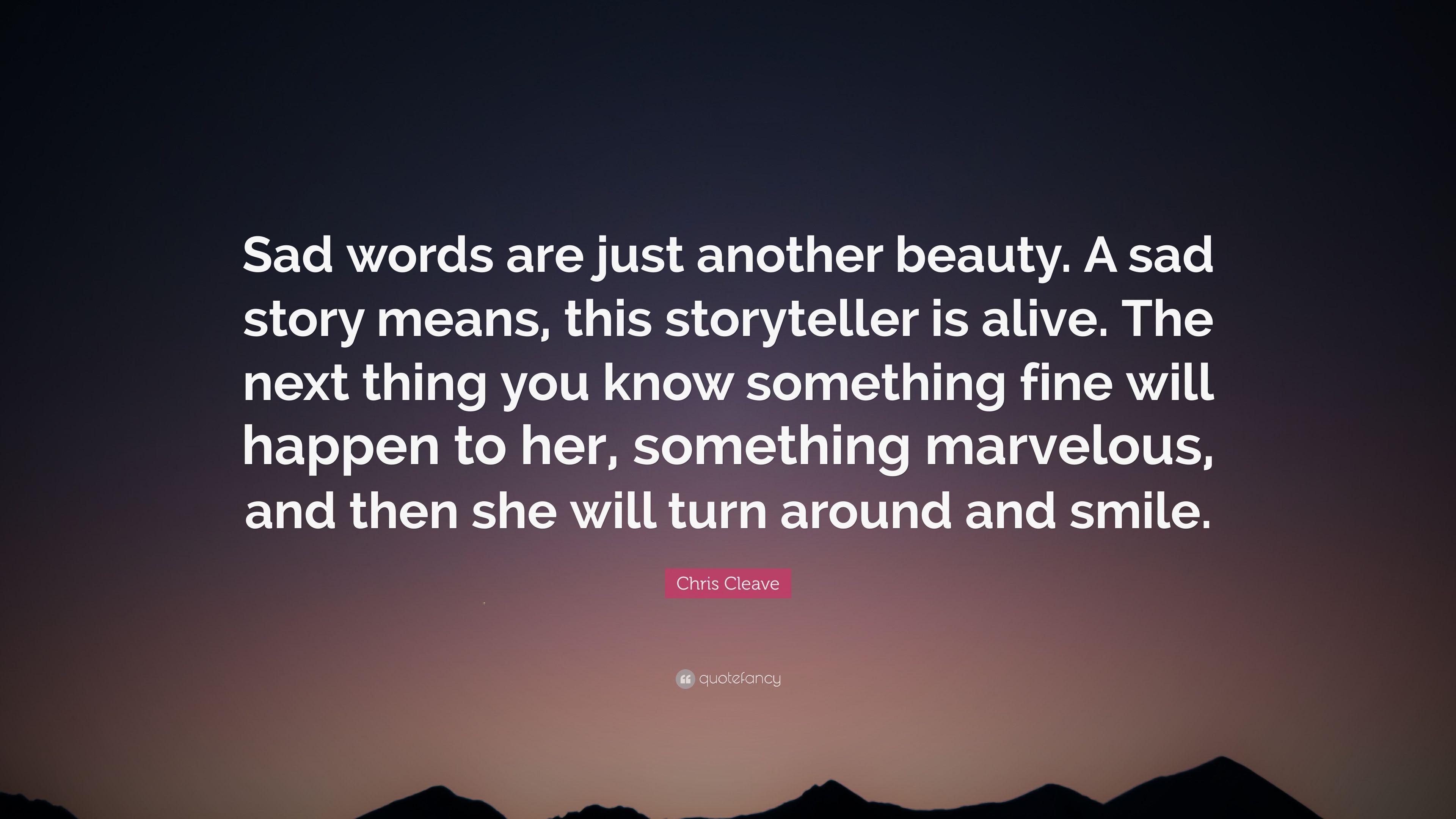 Chris Cleave Quote: “Sad words are just another beauty. A