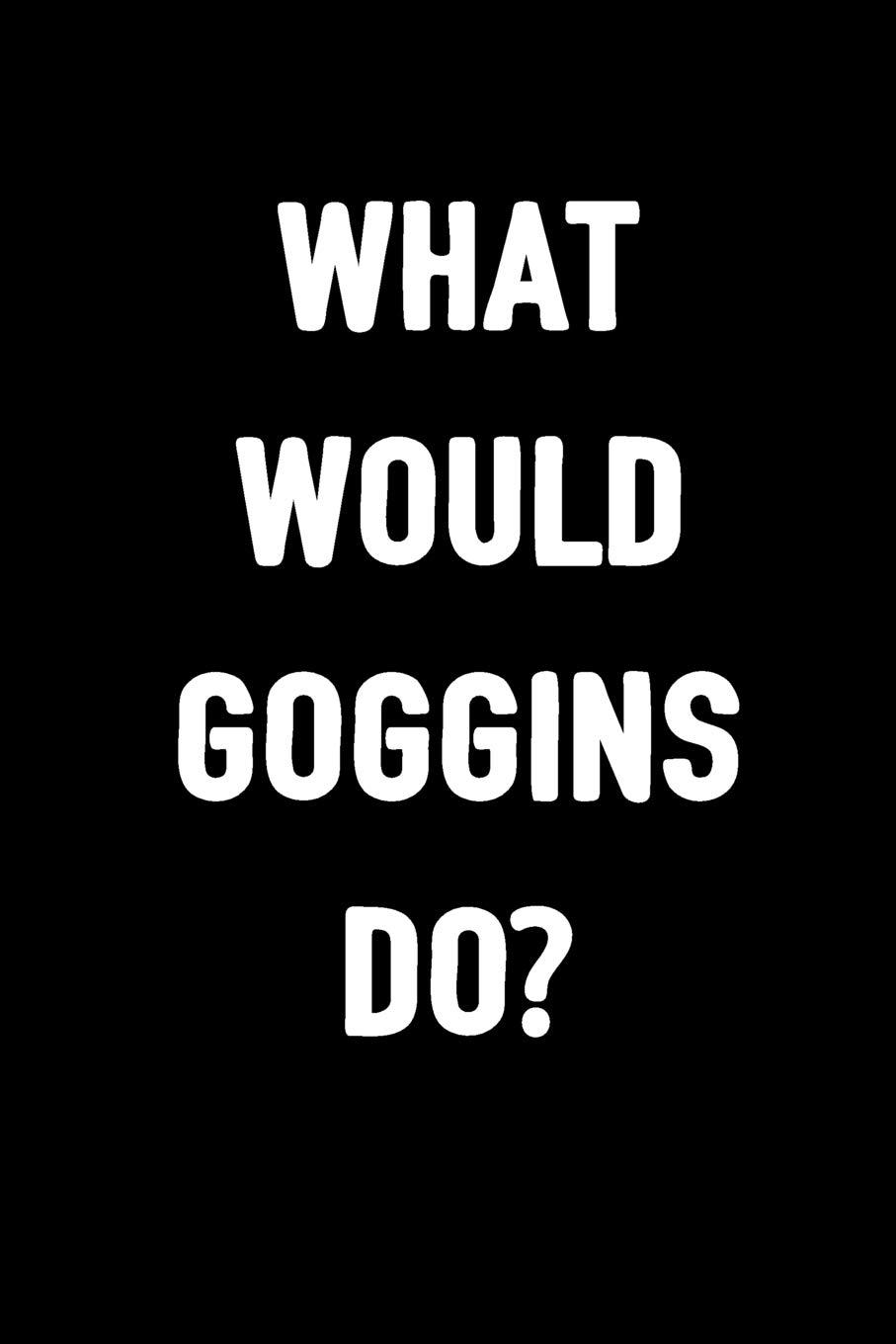 What Would Goggins Do?: Journal To Write In