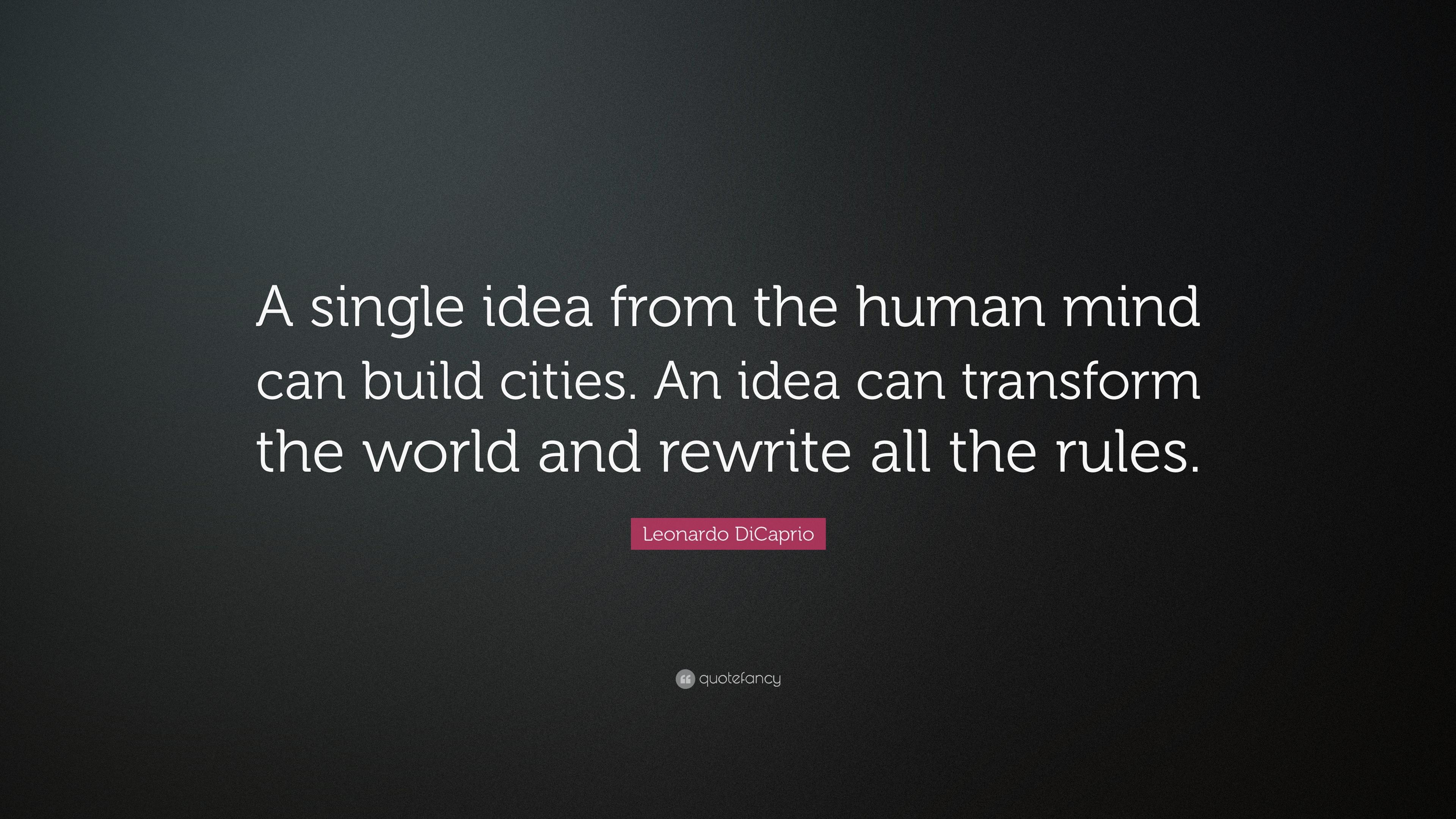 Leonardo DiCaprio Quote: “A single idea from the human mind