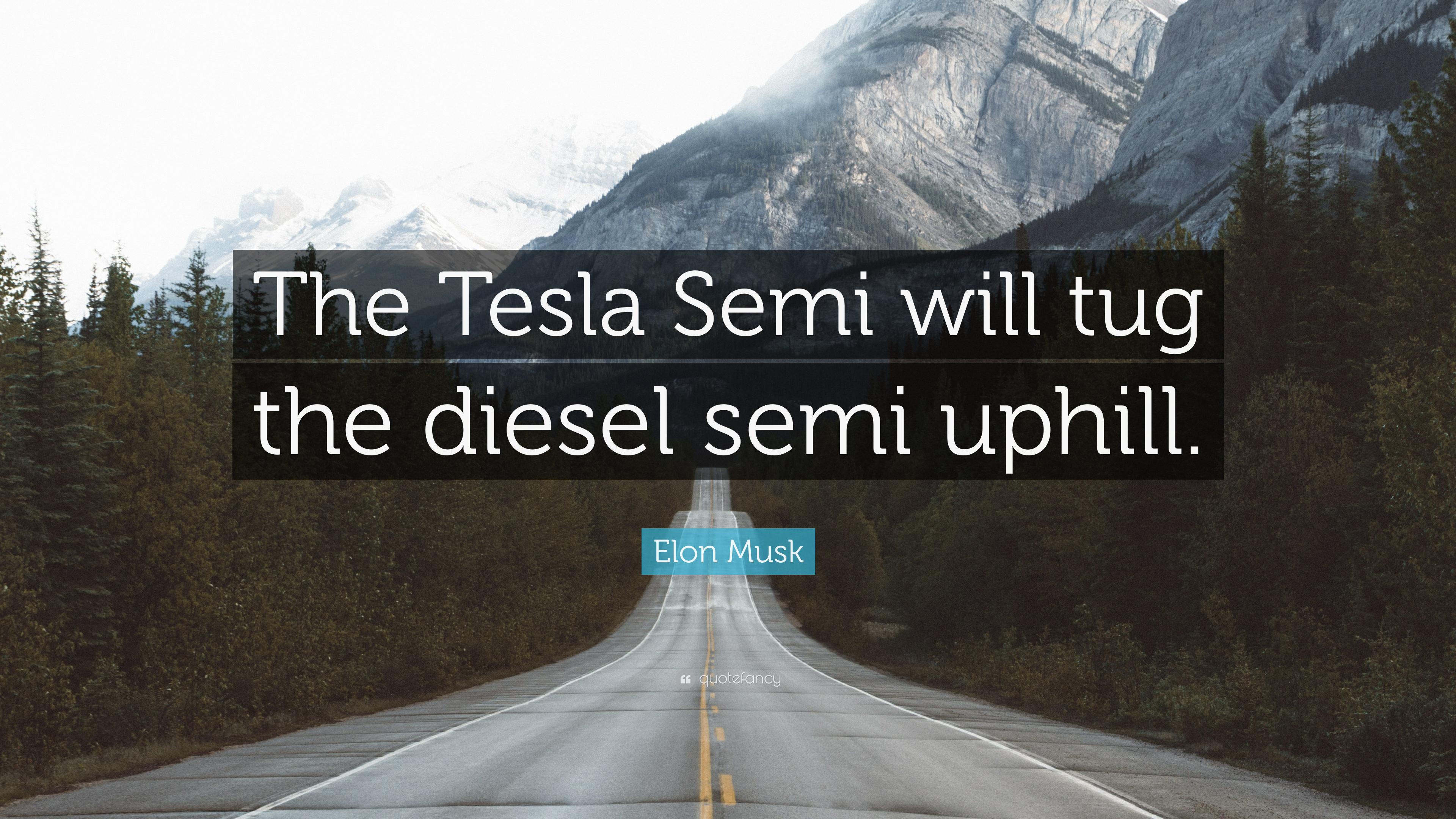 Elon Musk Quote: “The Tesla Semi will tug the diesel semi