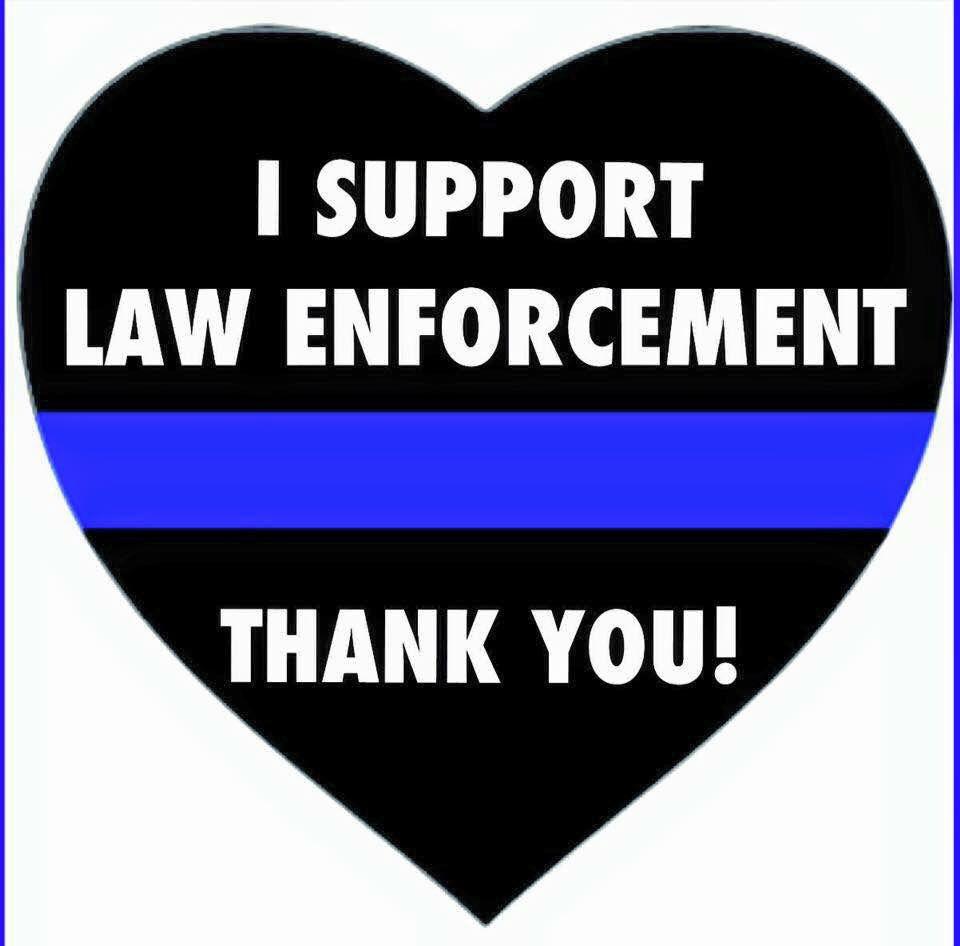 I Support Law Enforcement. Thank you!. Support law