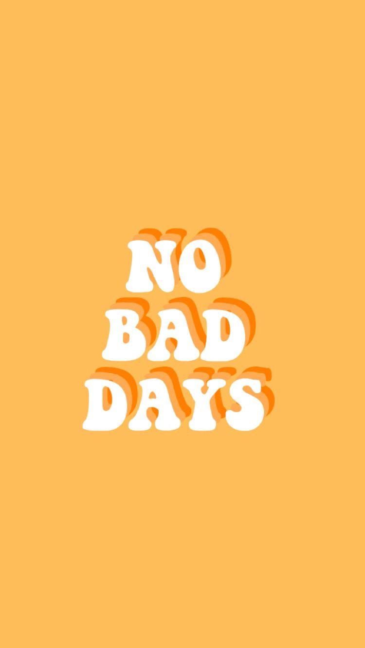 no bad days, positive, orange, bright, fun, wallpaper