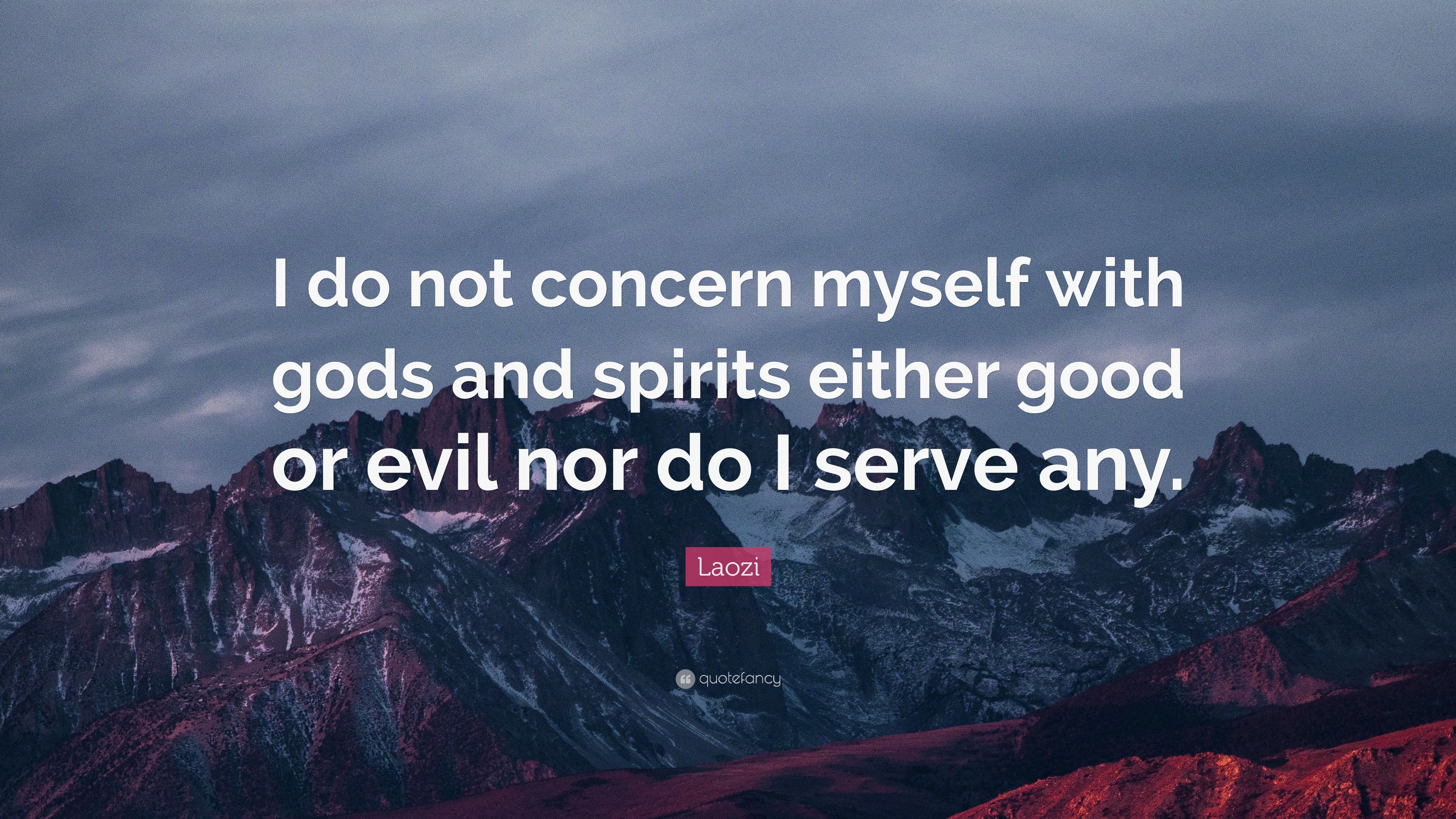 Laozi Quote: “I do not concern myself with gods and spirits