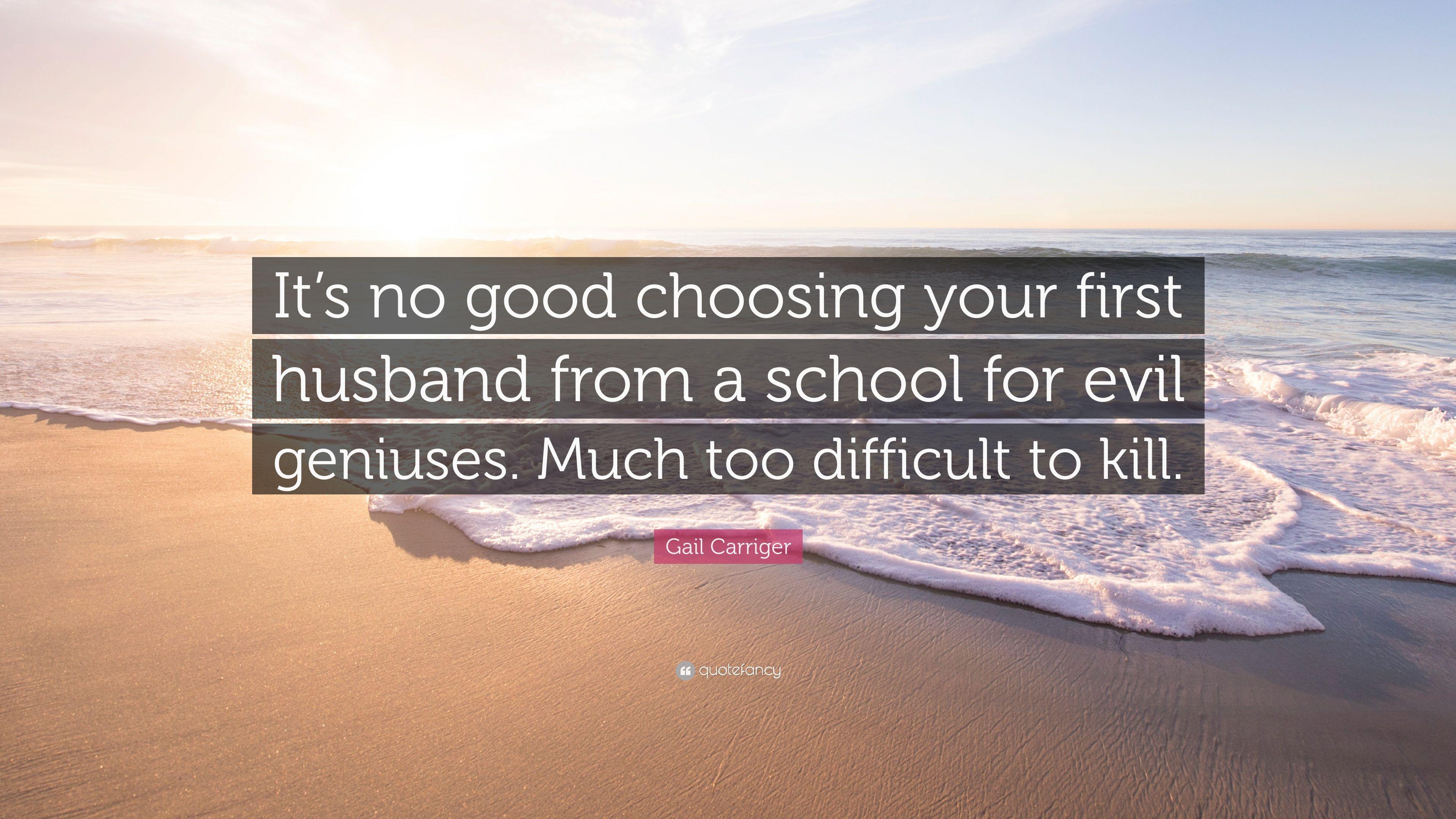 Gail Carriger Quote: “It's no good choosing your first