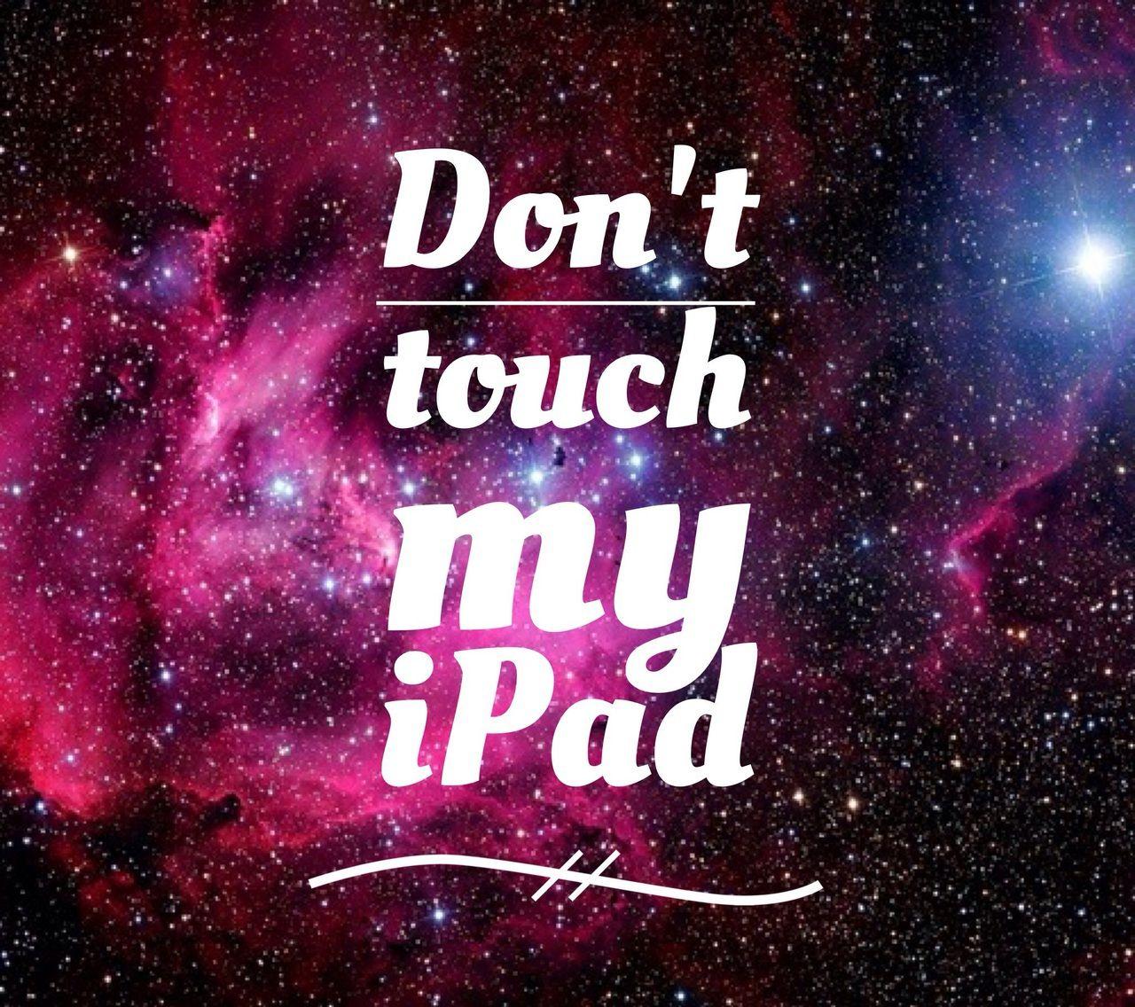 Don't Touch My iPad Wallpapers - Wallpaper Cave