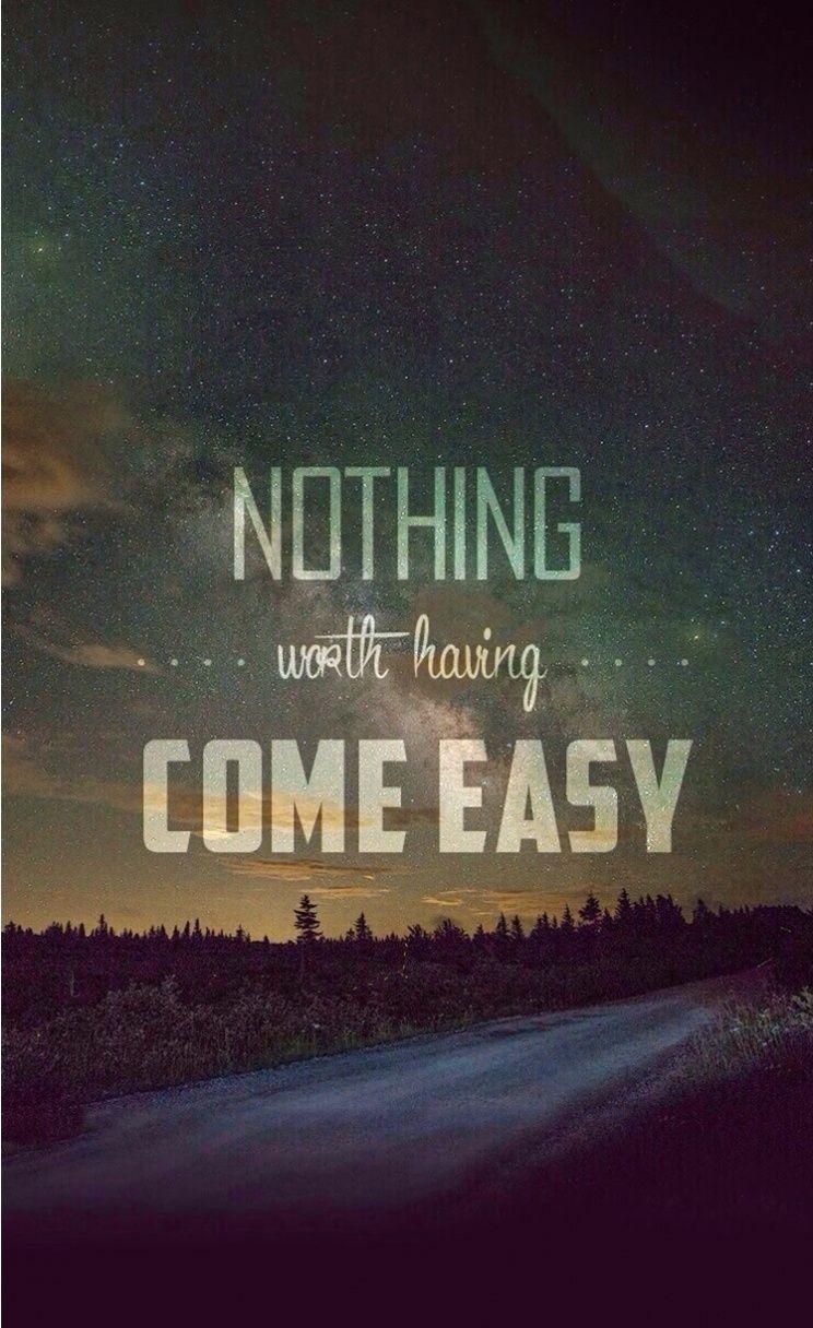 Nothing worth having come easy. iPhone wallpaper quotes. #vintage