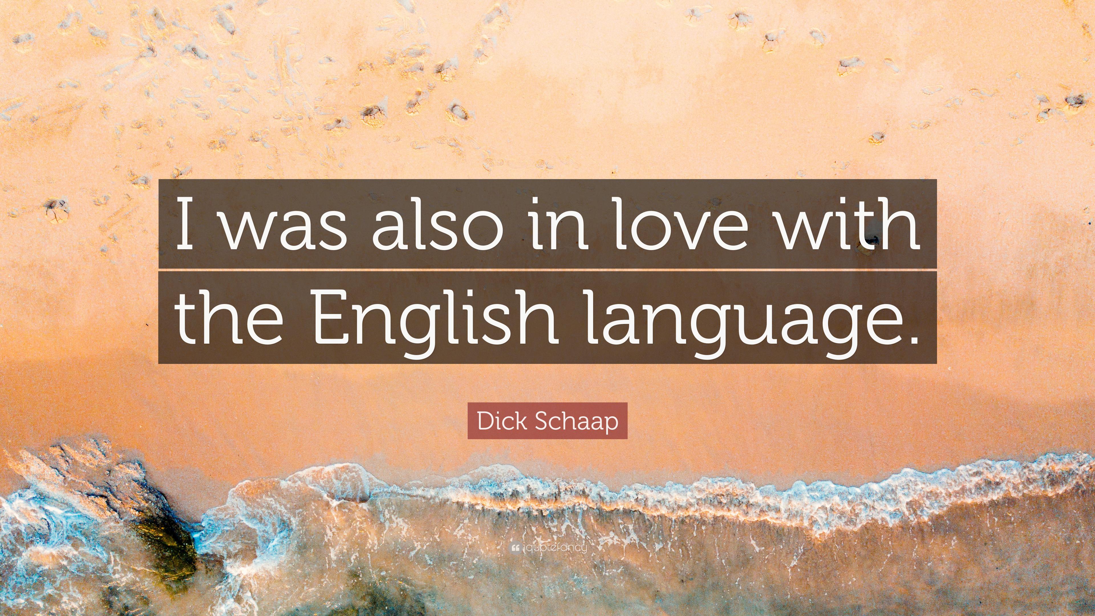 Dick Schaap Quote: "I was also in love with the English.