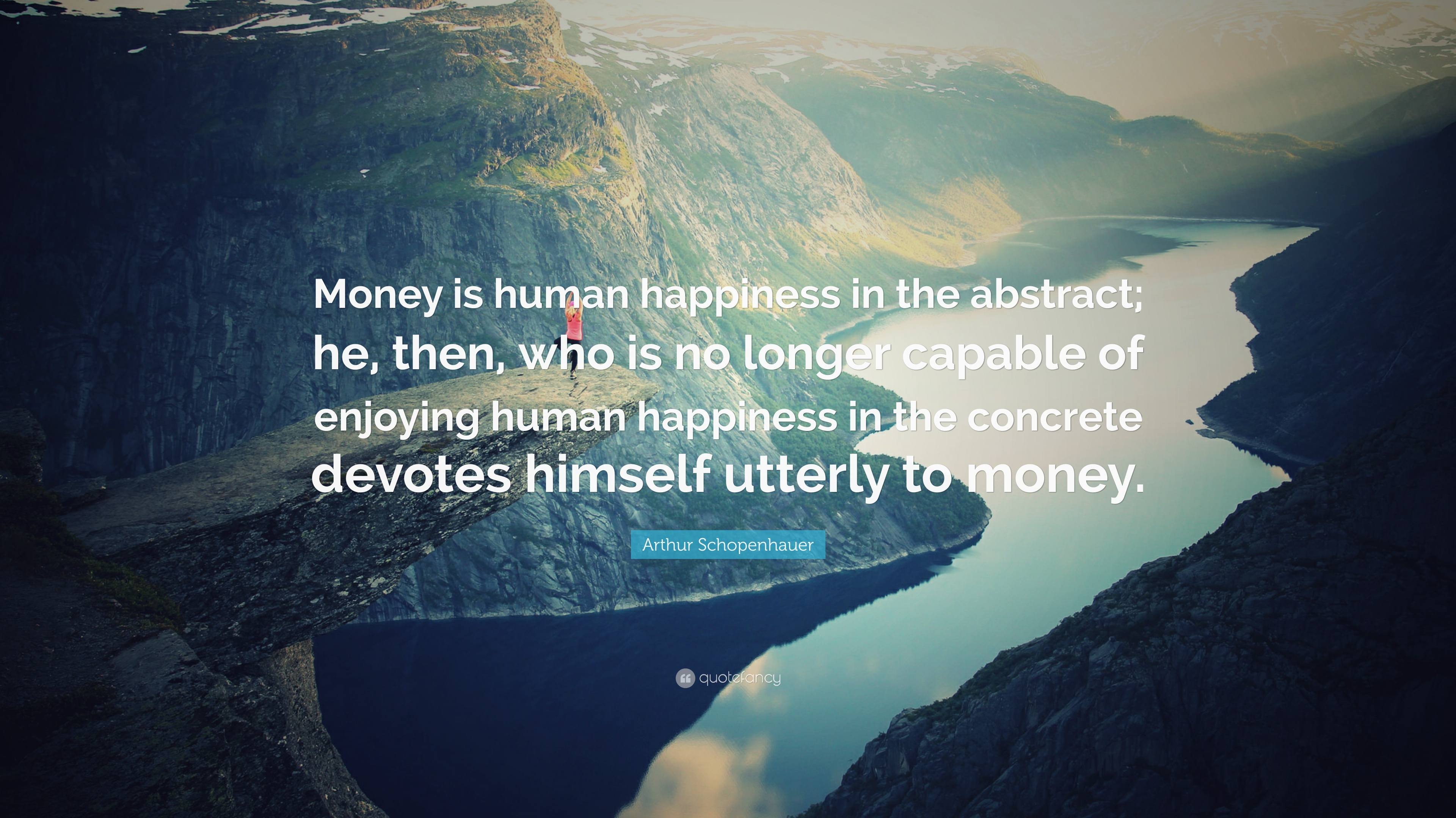 Arthur Schopenhauer Quote: “Money is human happiness in
