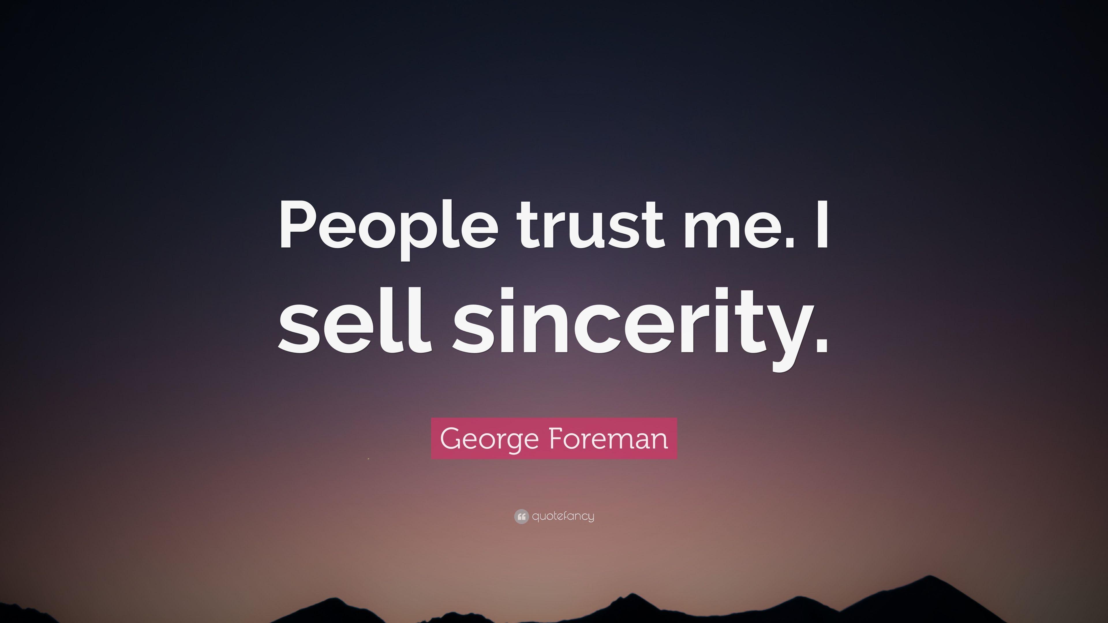 George Foreman Quote: “People trust me. I sell sincerity