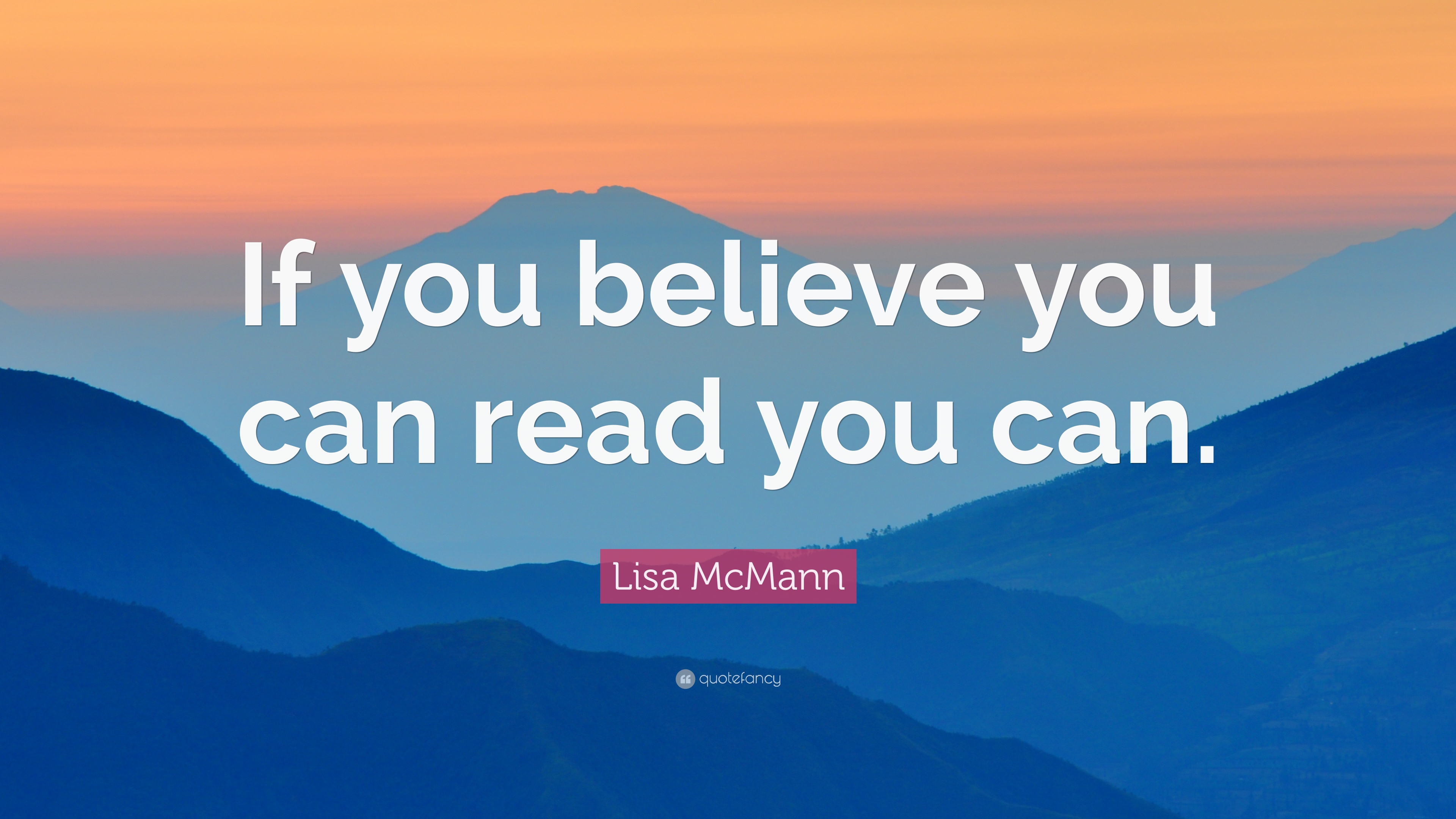 Lisa McMann Quote: “If you believe you can read you can.” 7
