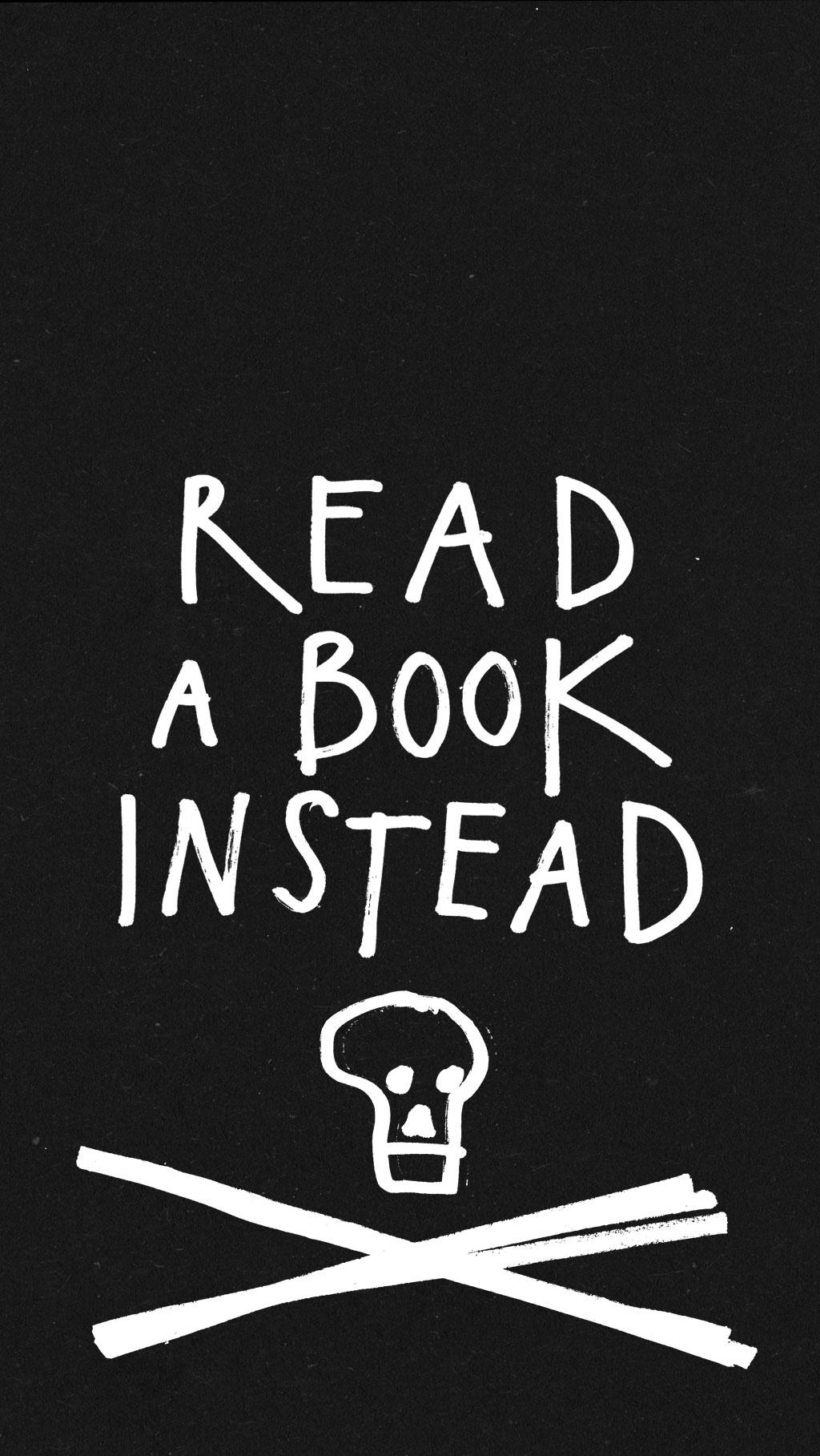 All sizes. Read a book instead iphone wallpaper