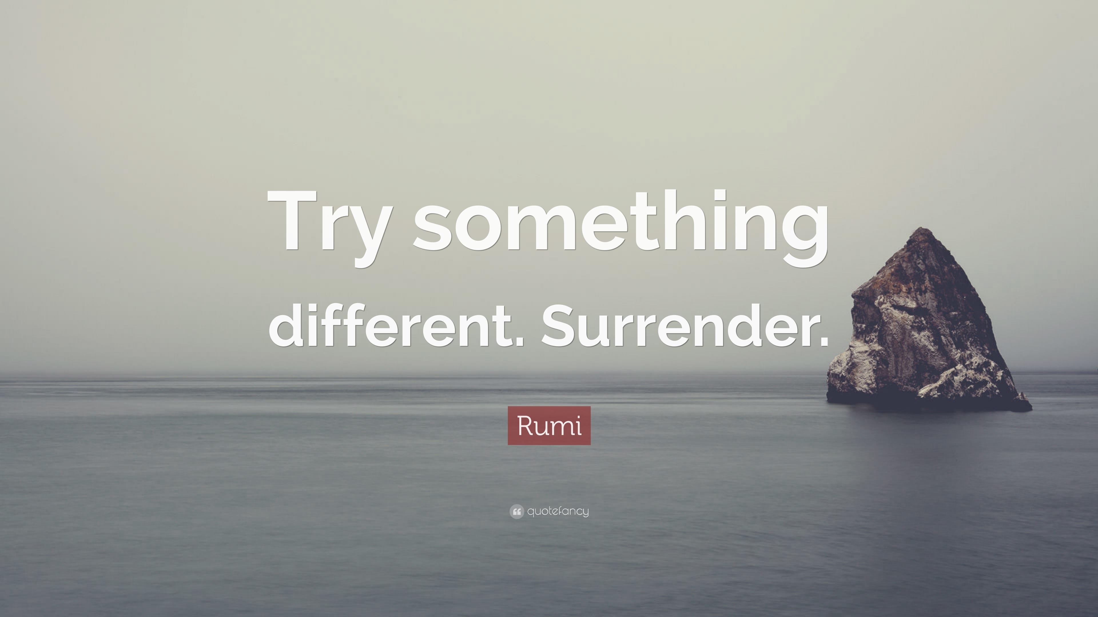 Rumi Quote: “Try something different. Surrender.” (12 wallpaper)
