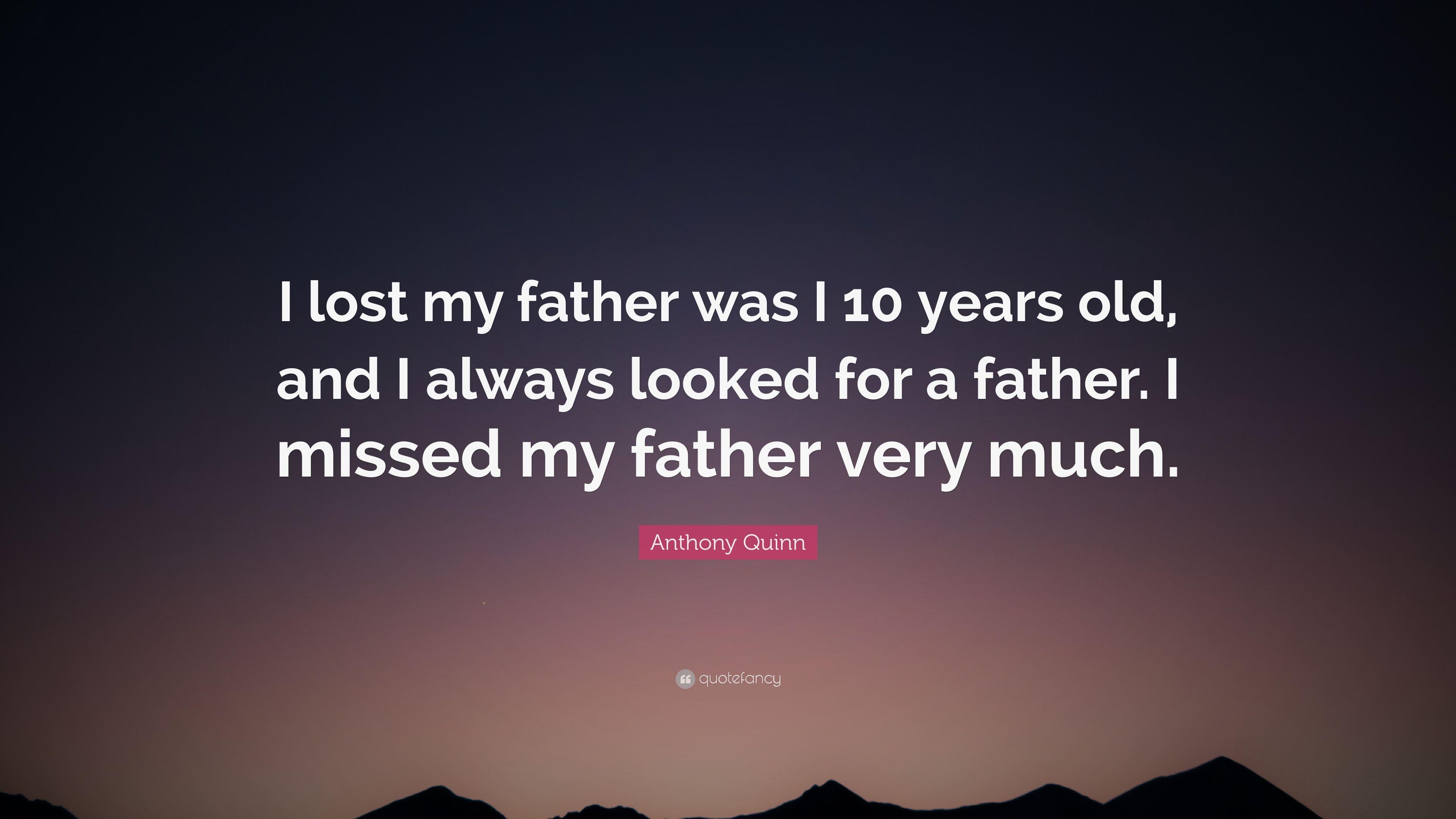 Anthony Quinn Quote: “I lost my father was I 10 years old