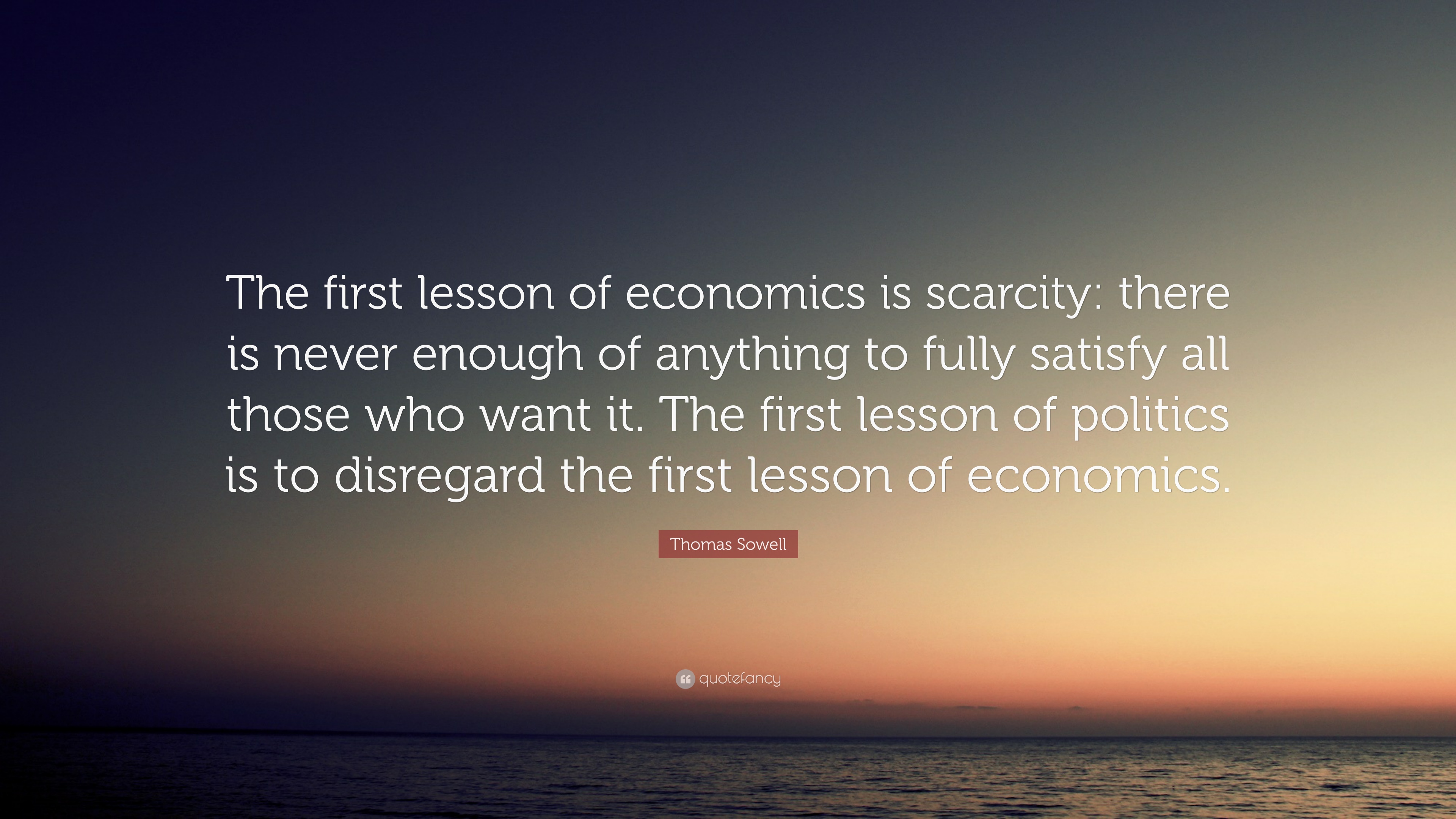 Thomas Sowell Quote: “The first lesson of economics is