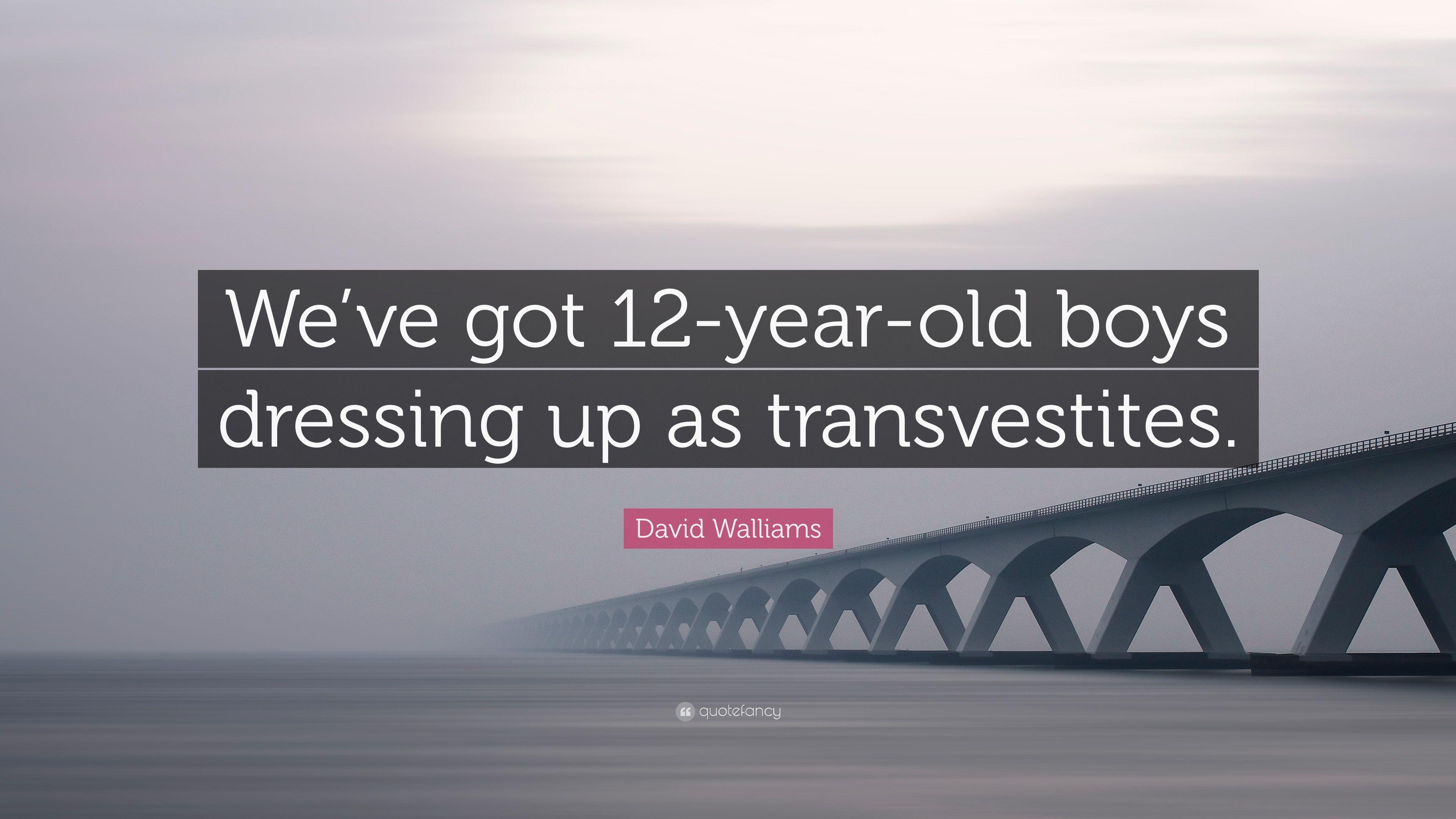 David Walliams Quote: “We've Got 12 Year Old Boys Dressing