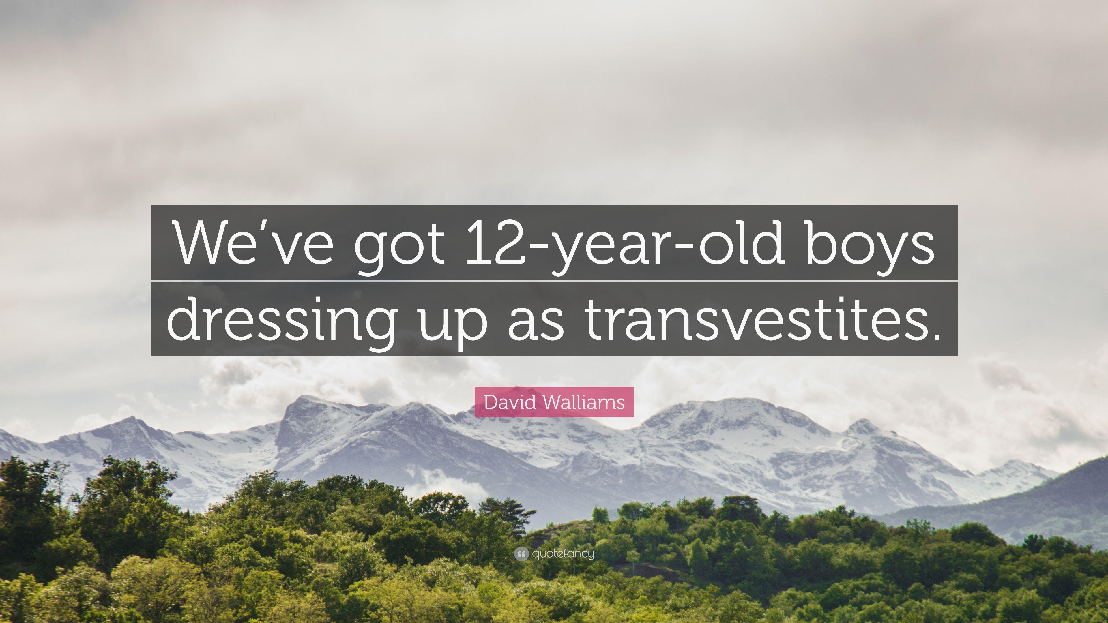 David Walliams Quote: “We've Got 12 Year Old Boys Dressing