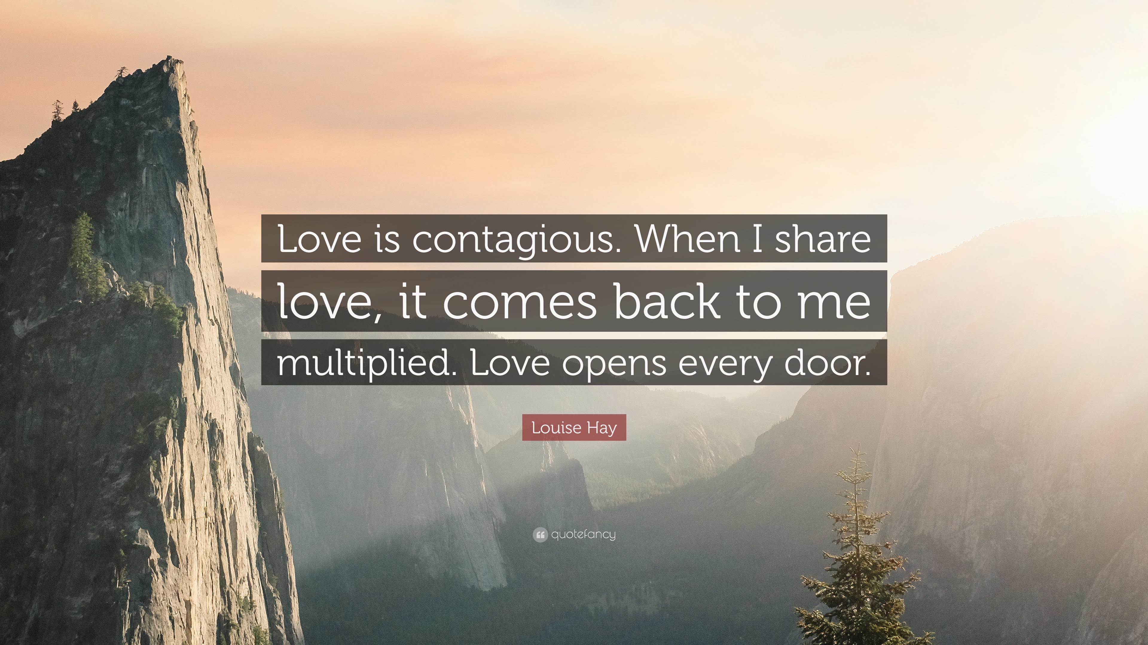 Louise Hay Quote: “Love is contagious. When I share love, it