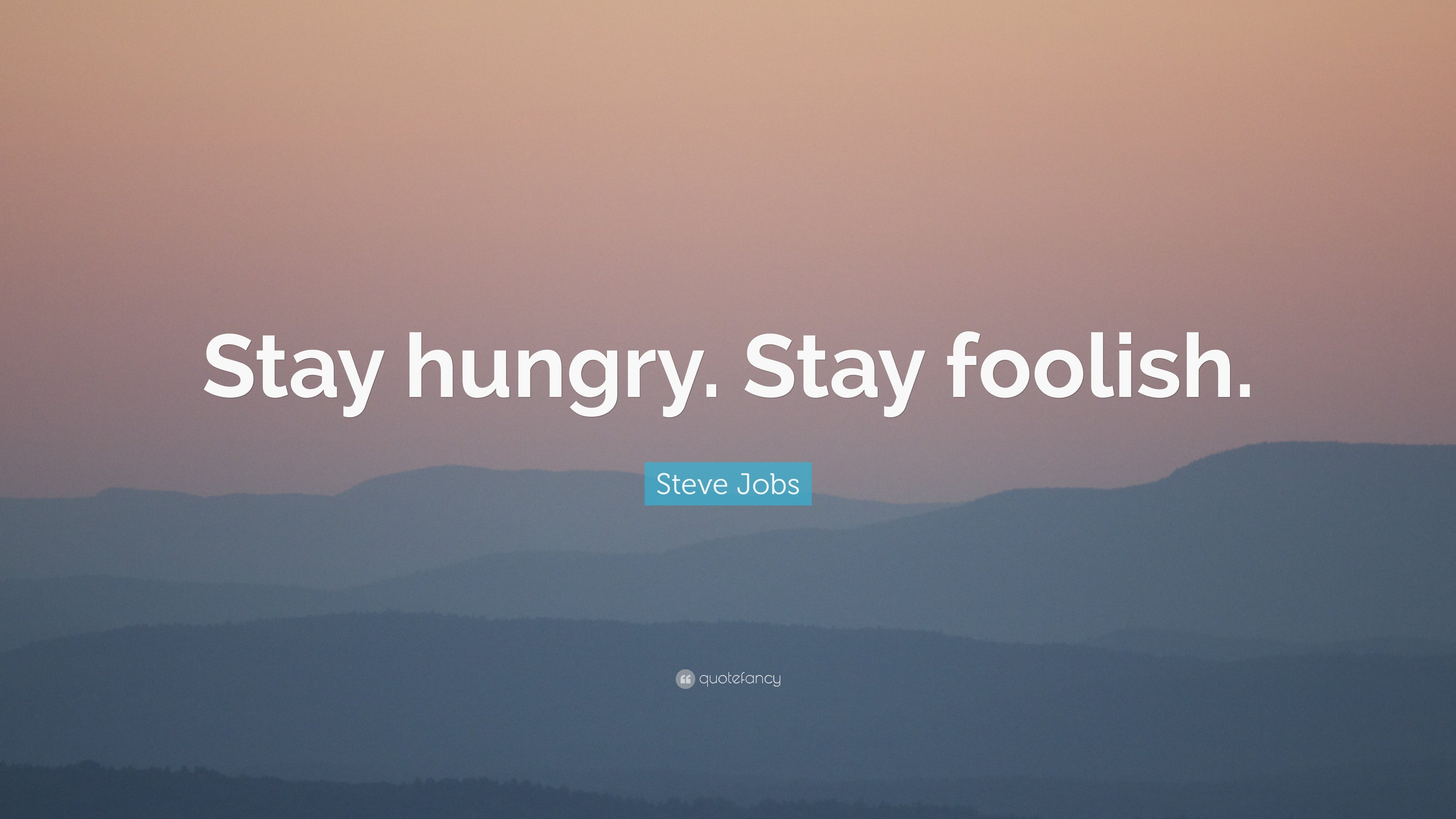 Steve Jobs Quote: “Stay hungry. Stay foolish.” 41