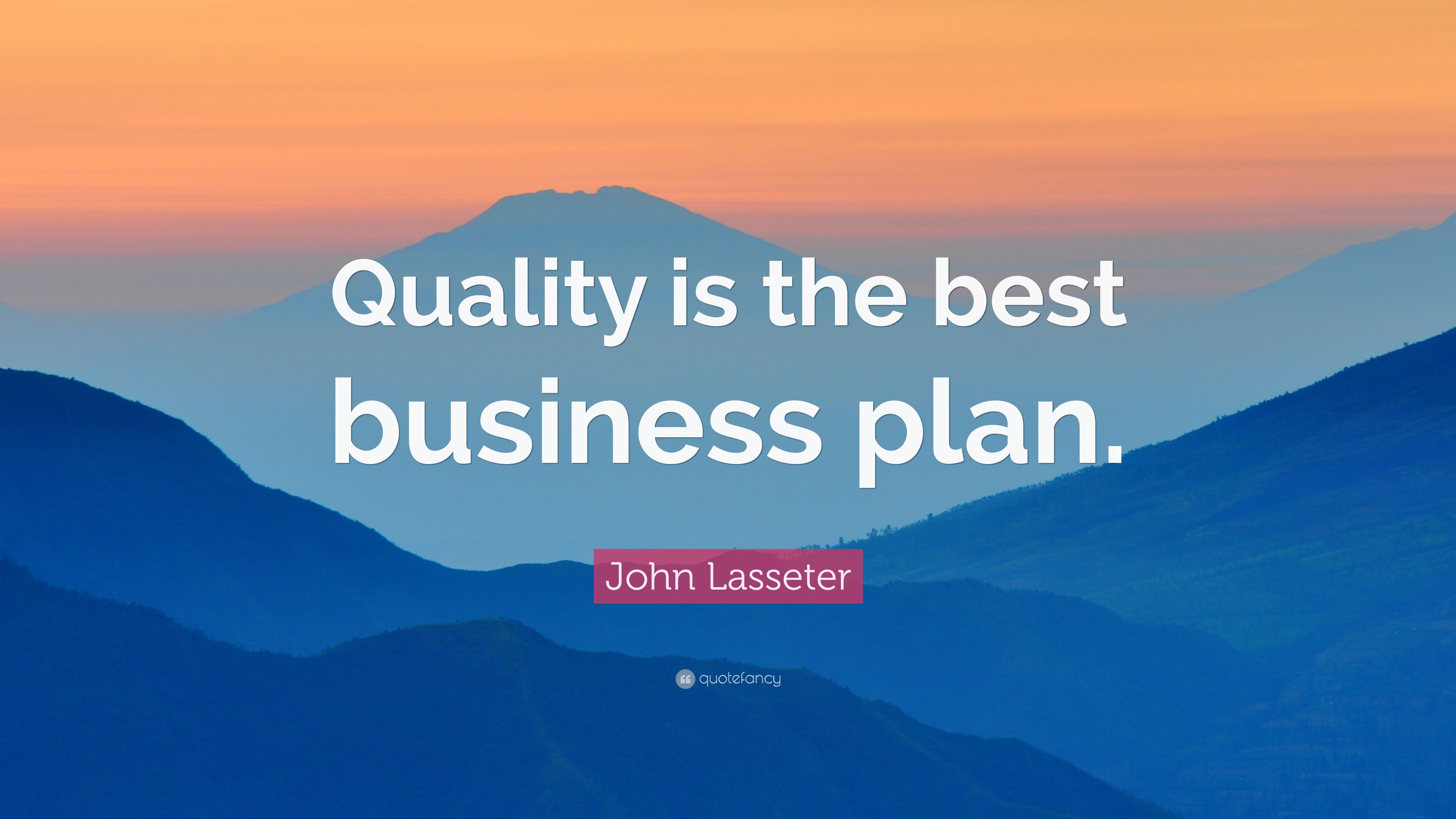 John Lasseter Quote: “Quality is the best business plan